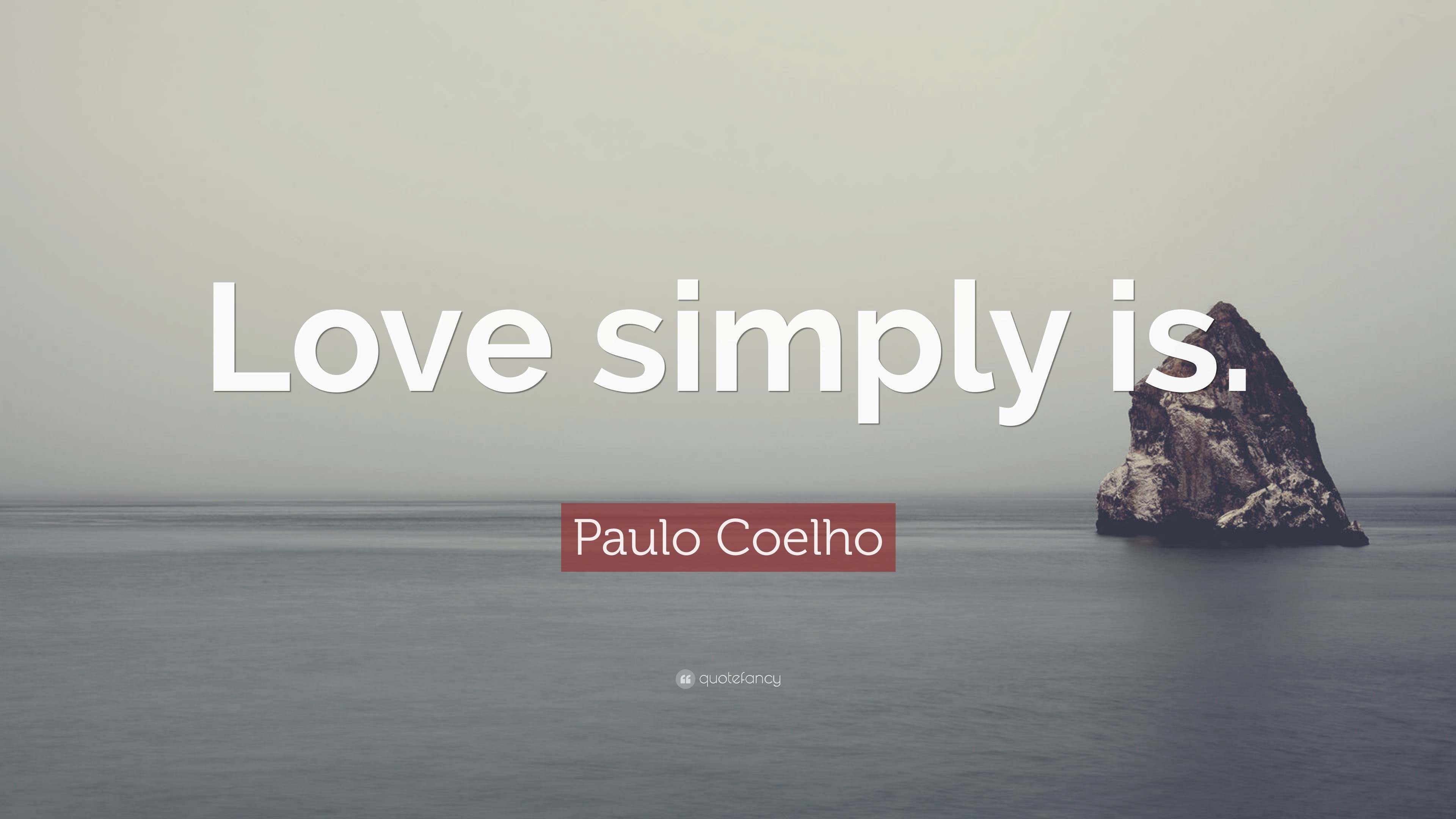 Paulo Coelho Quote: “Love simply is.”