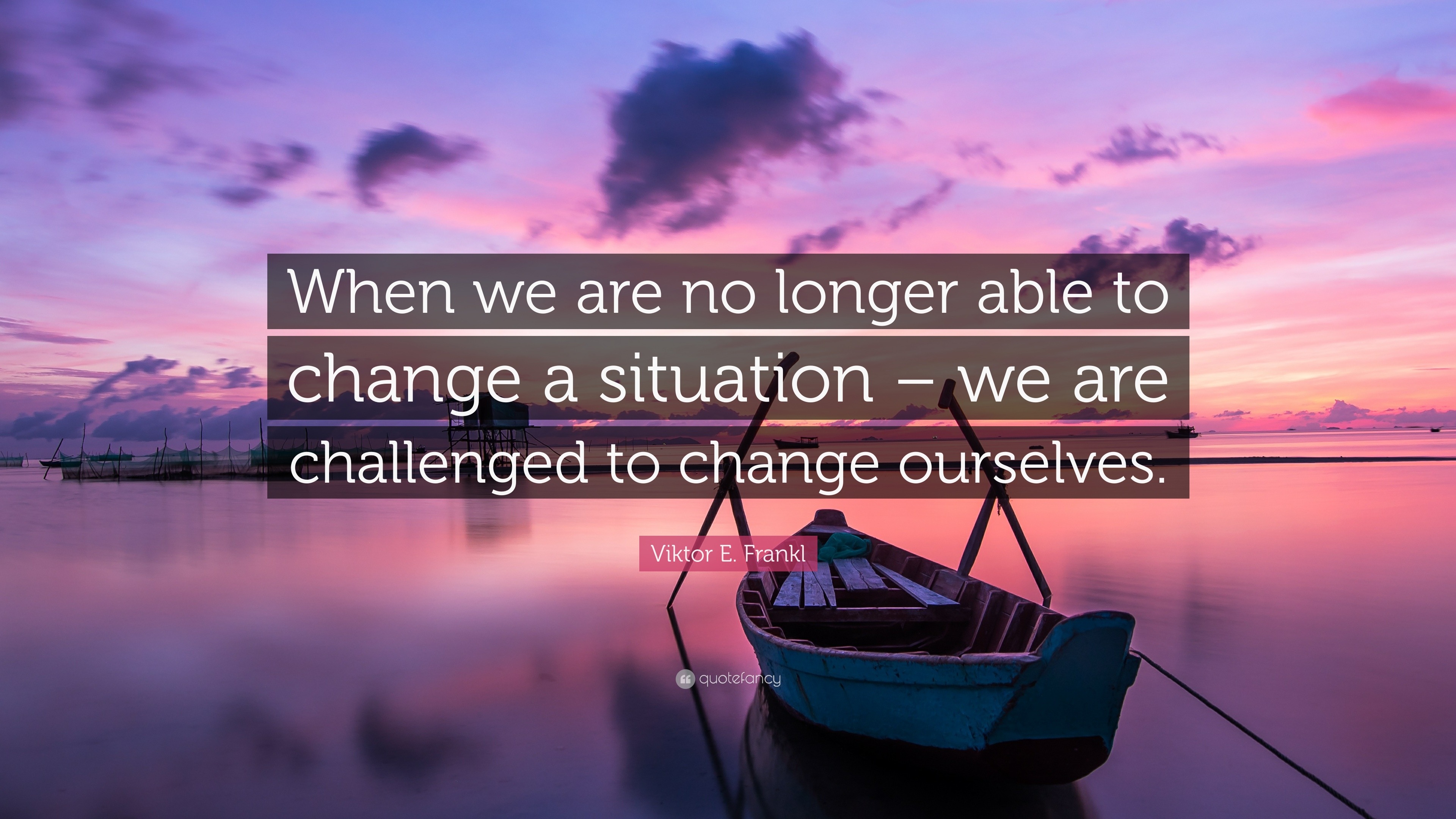 Viktor E. Frankl Quote When we are no longer able to 