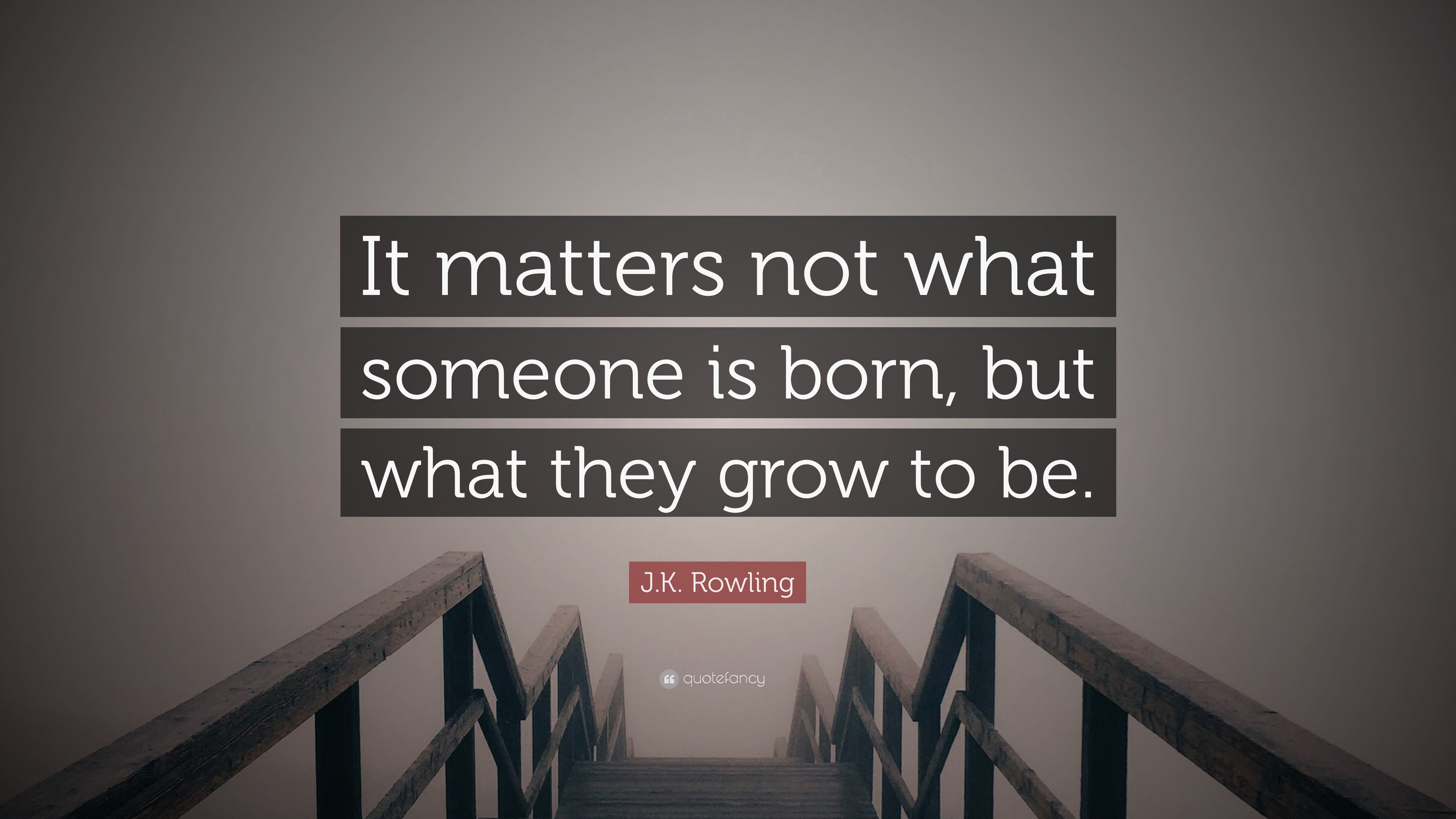 J.K. Rowling Quote: “It Matters Not What Someone Is Born, But What They ...