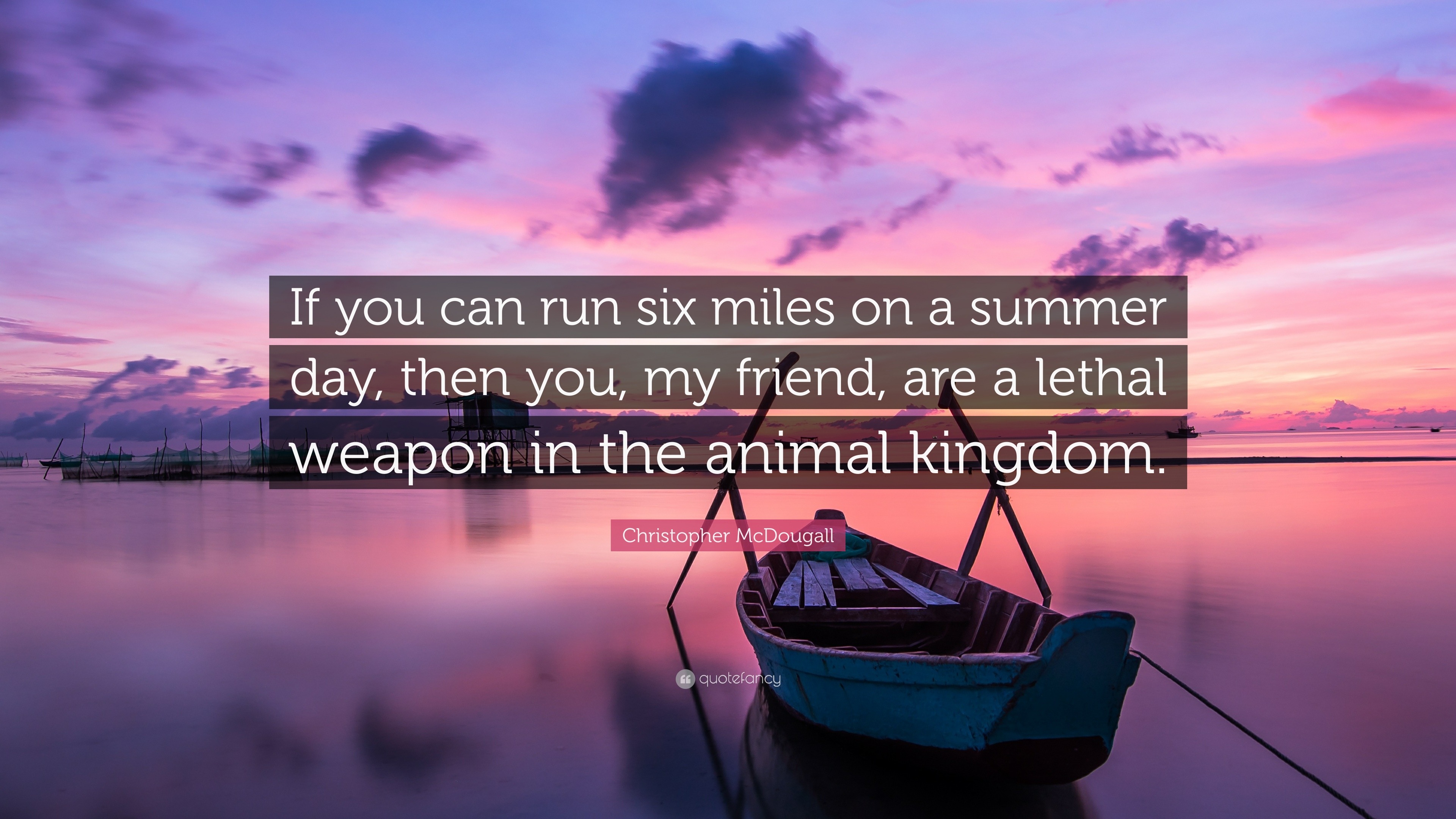 Christopher McDougall Quote: “If you can run six miles on a summer day