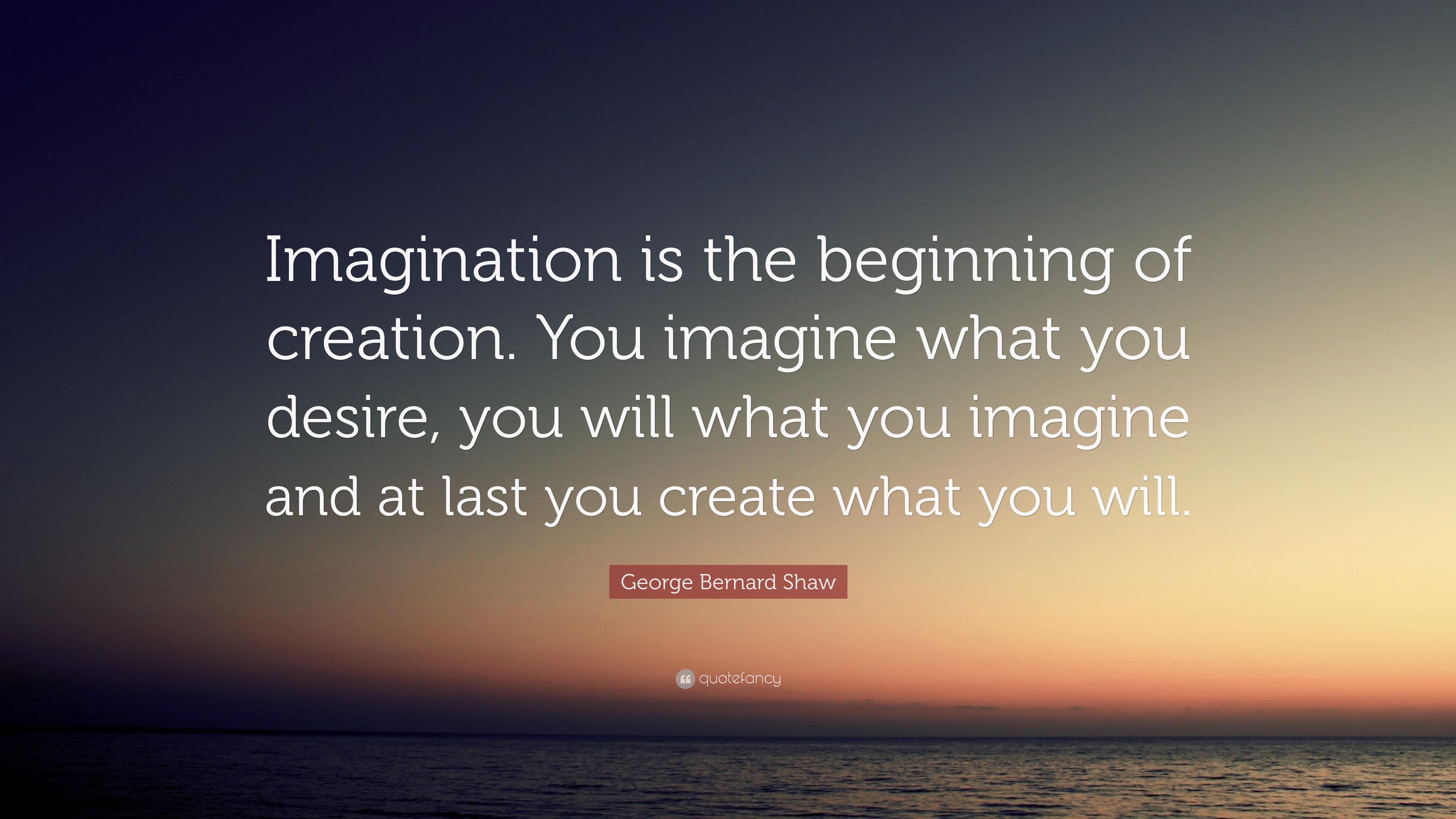 George Bernard Shaw Quote: “Imagination is the beginning of creation ...