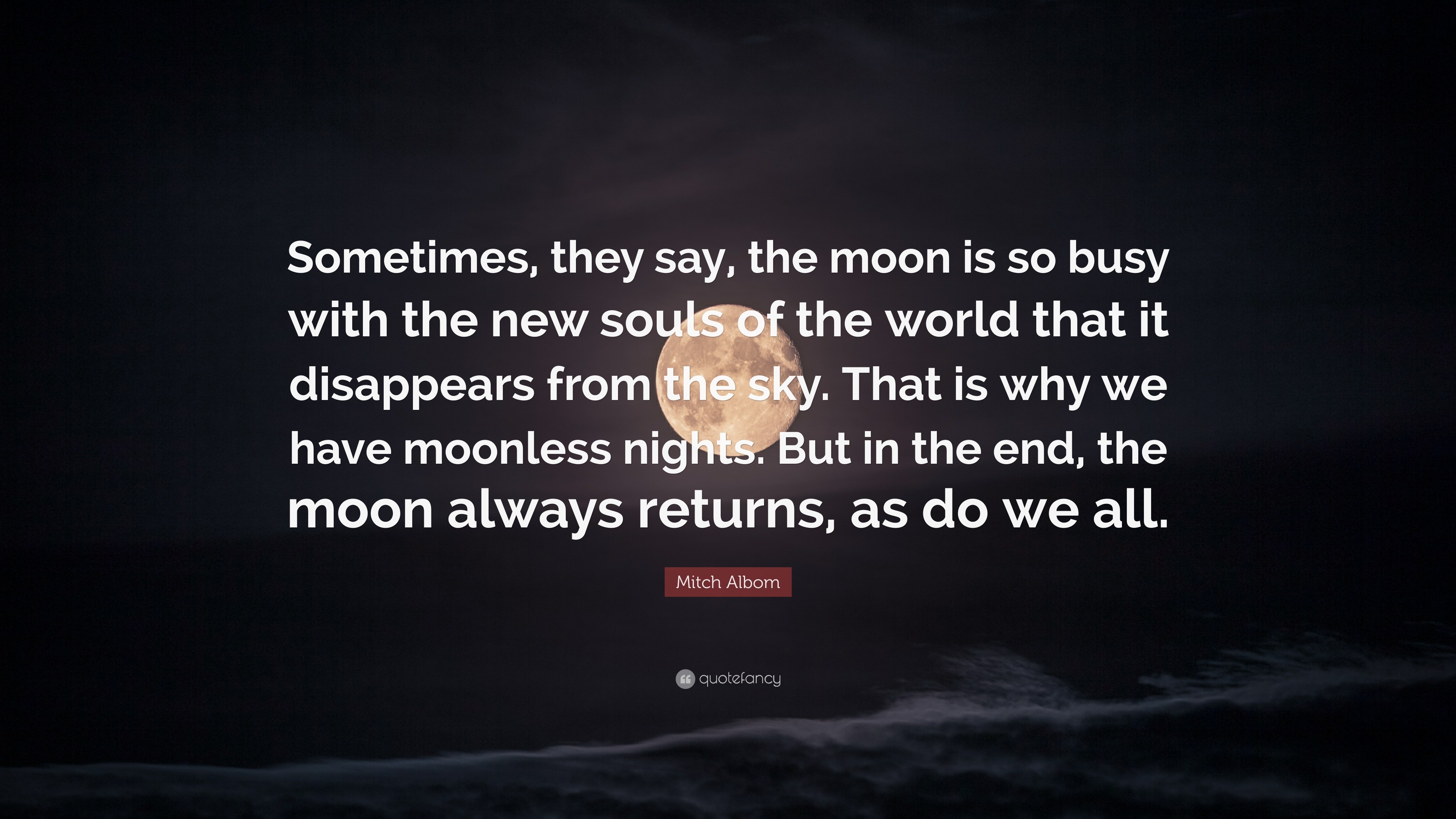 Mitch Albom Quote “Sometimes they say the moon is so busy with