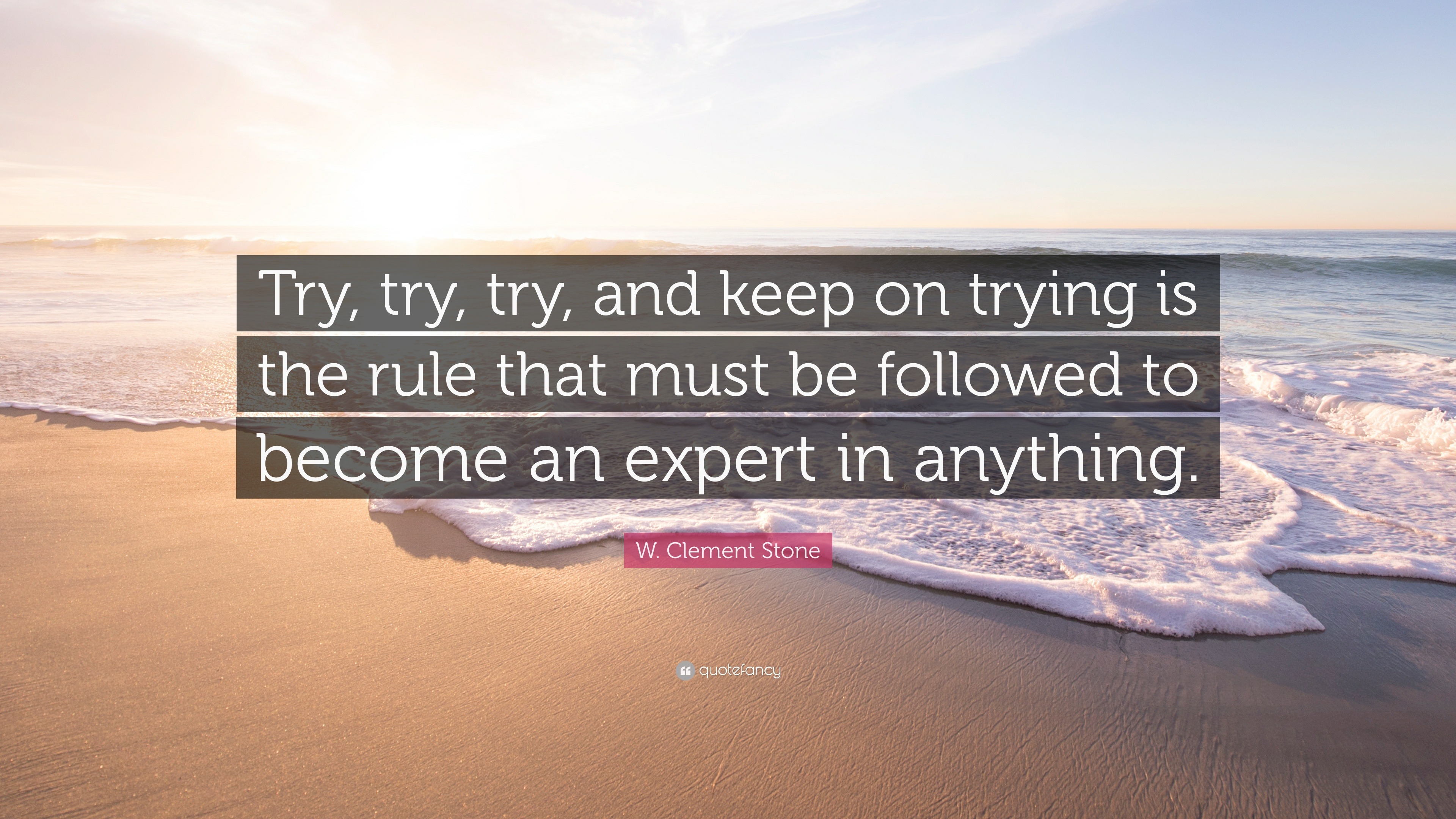 W. Clement Stone Quote: “Try, try, try, and keep on trying is the rule ...