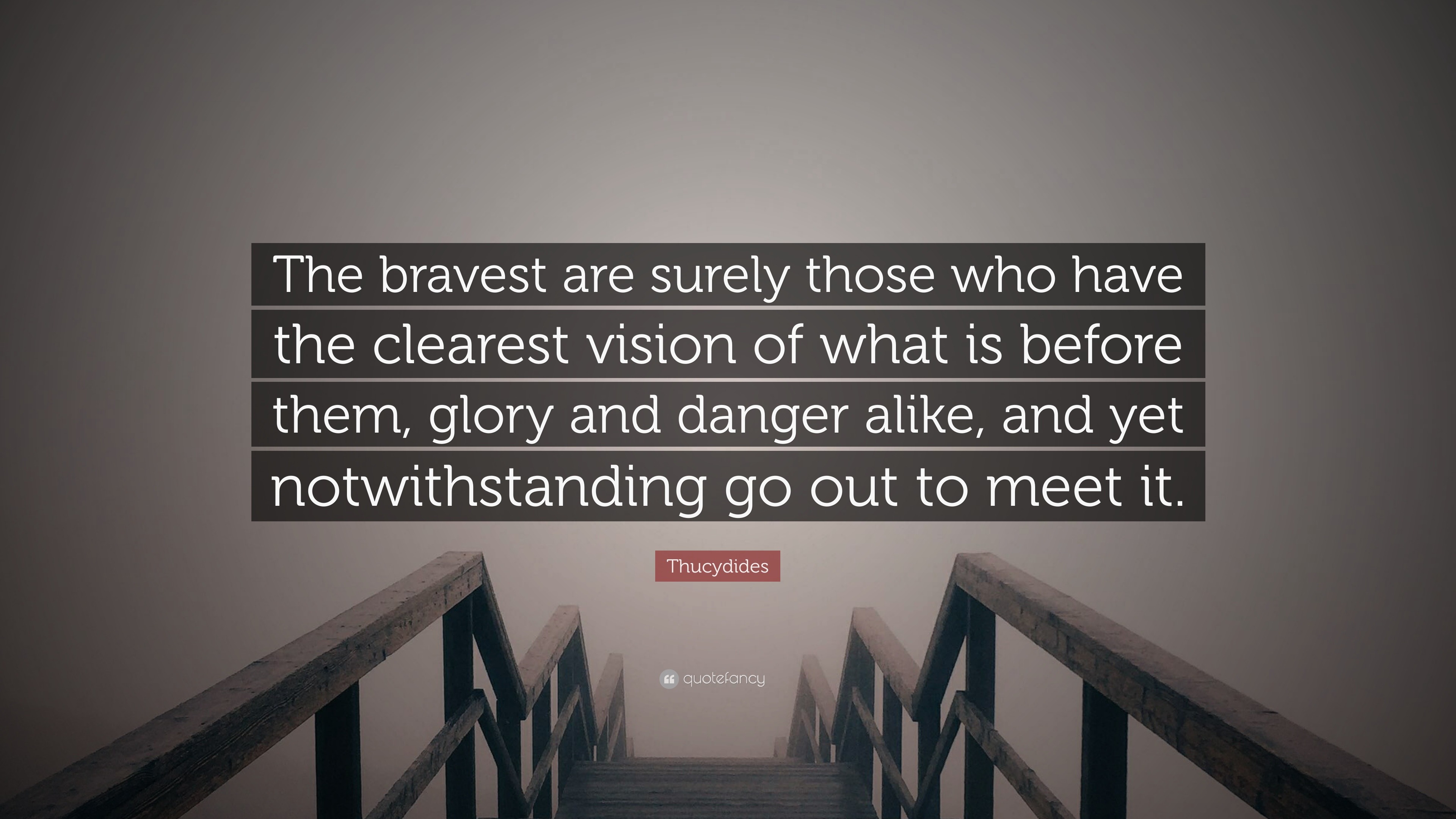 Thucydides Quote: “The Bravest Are Surely Those Who Have The Clearest ...