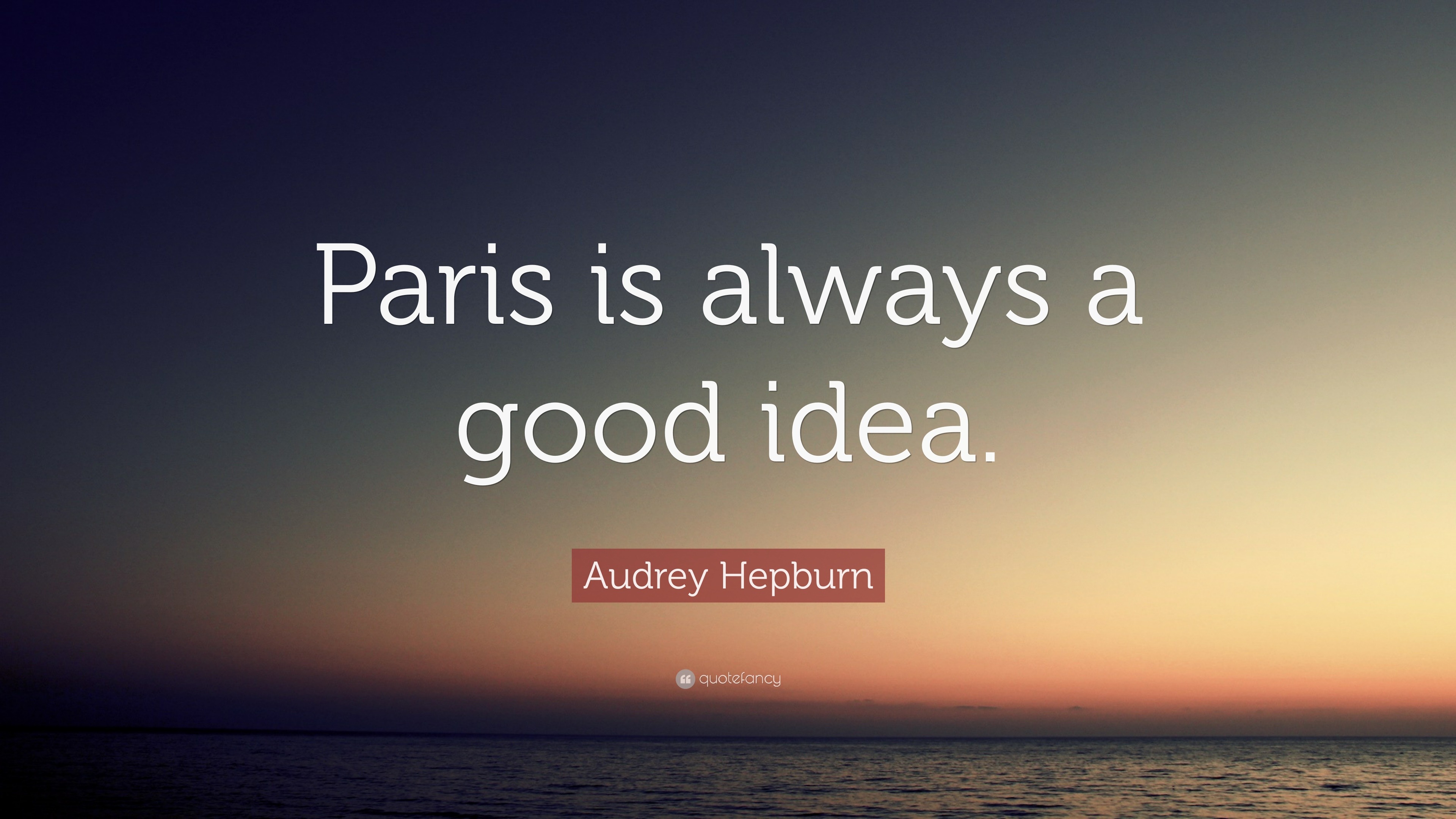 Audrey Hepburn Quote: “Paris is always a good idea.”