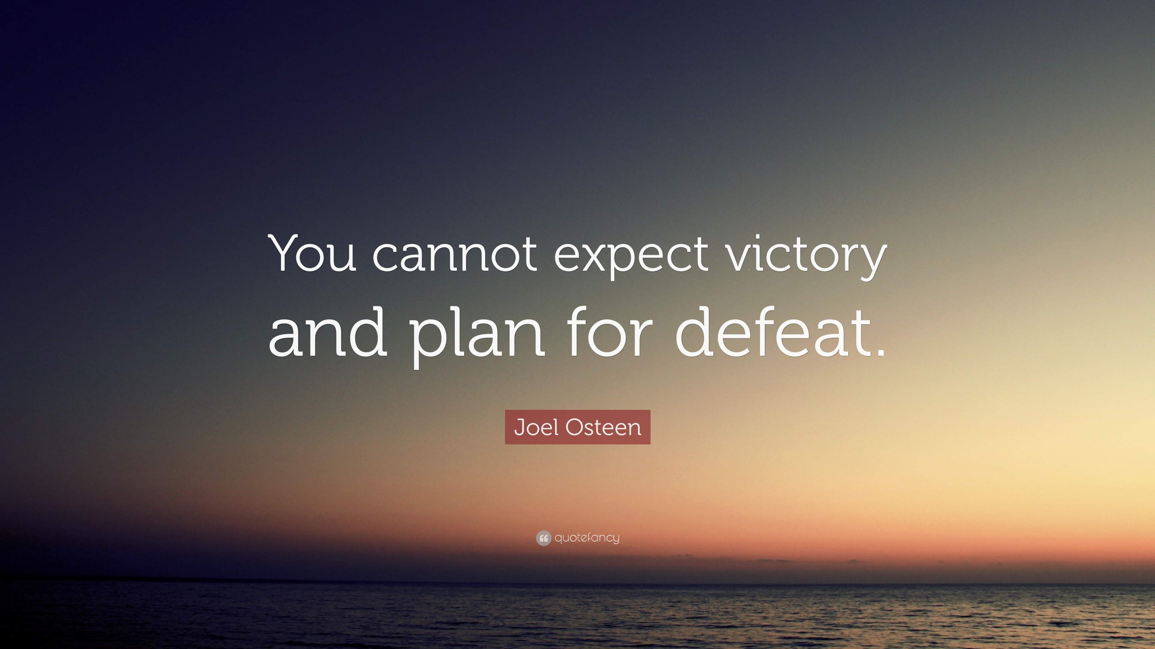 Joel Osteen Quote: “You cannot expect victory and plan for defeat.”