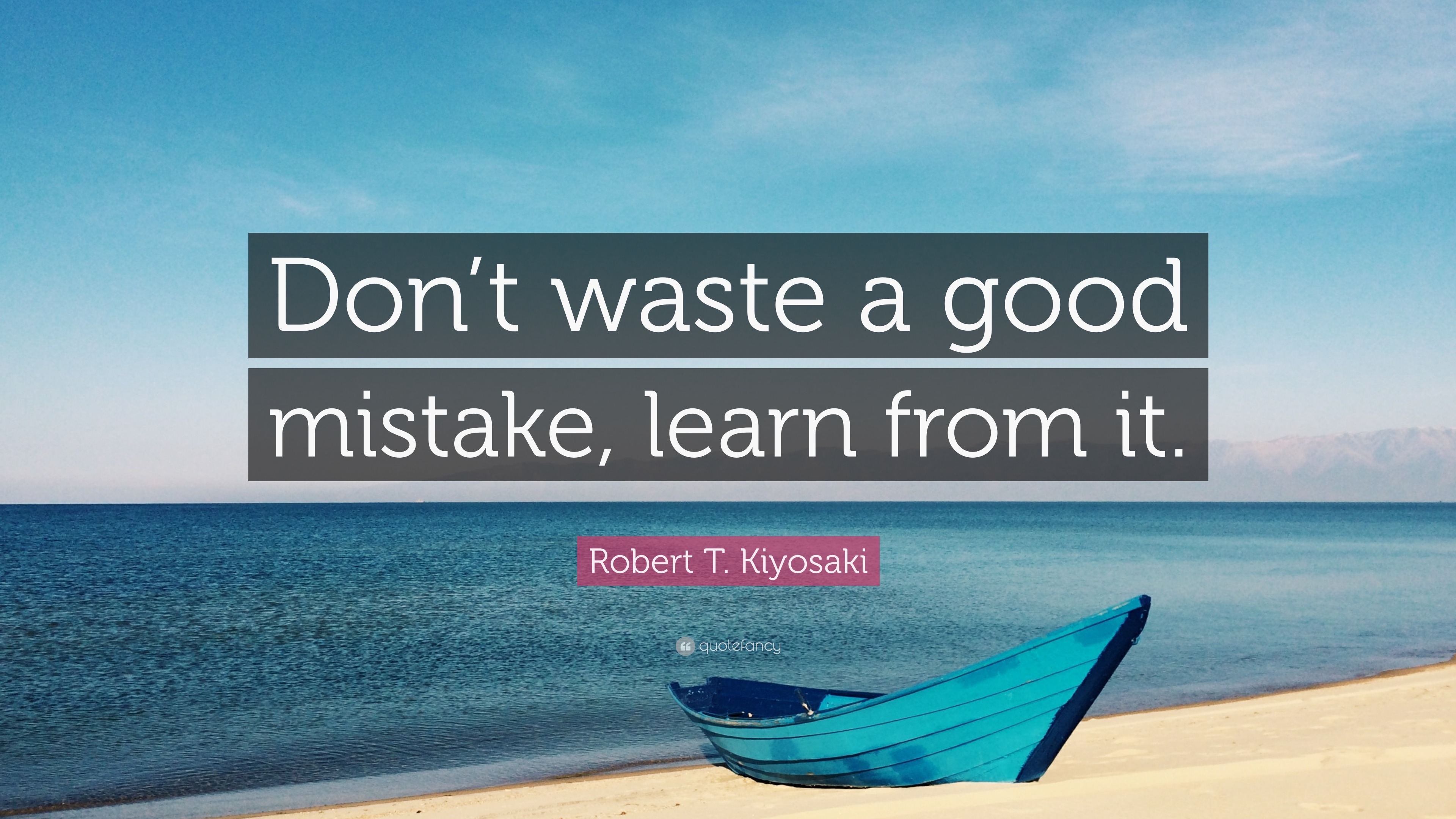 robert-t-kiyosaki-quote-don-t-waste-a-good-mistake-learn-from-it