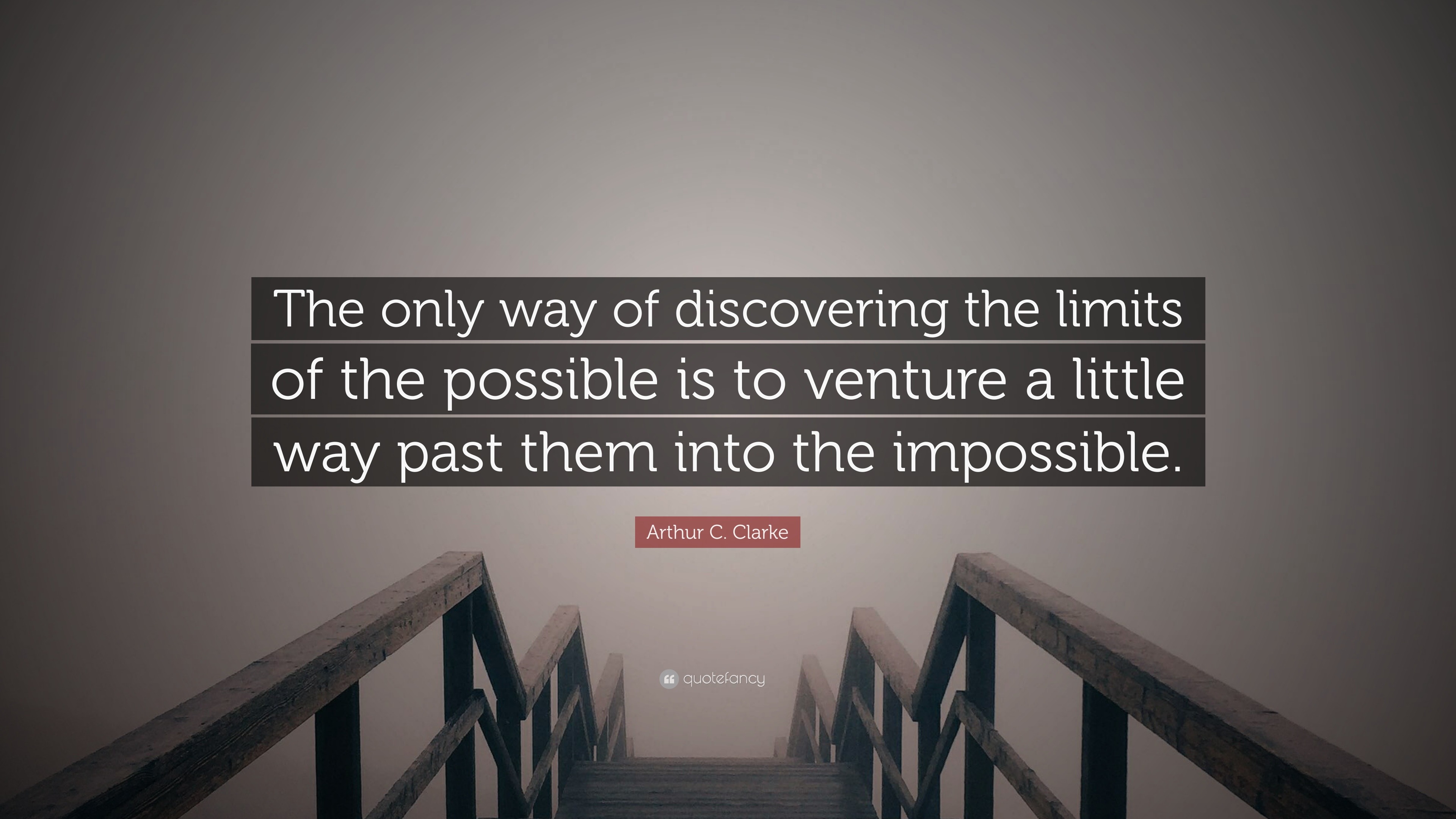 Arthur C. Clarke Quote: “The only way of discovering the limits of the ...