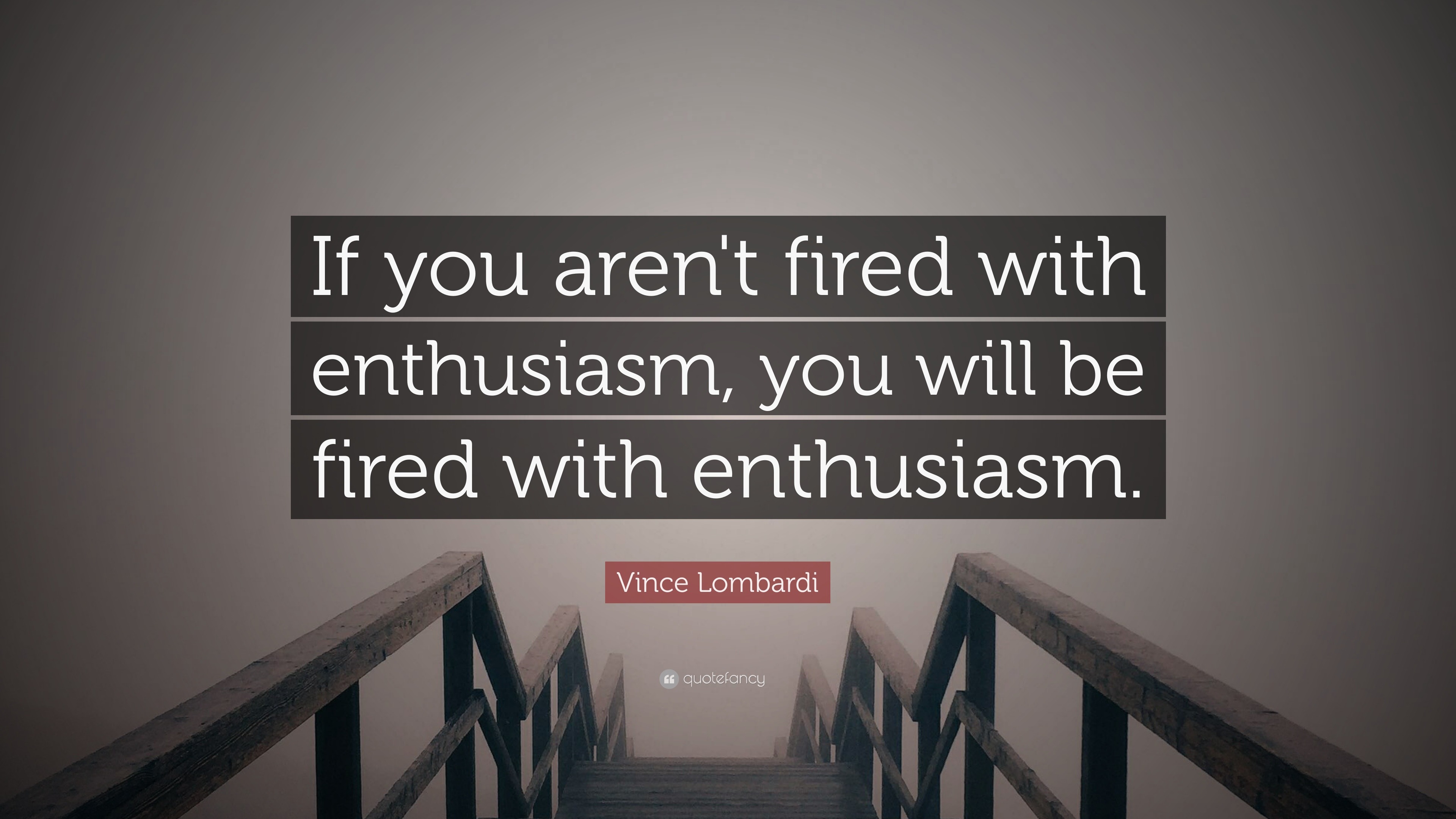 Vince Lombardi Quote “If you aren't fired with enthusiasm, you