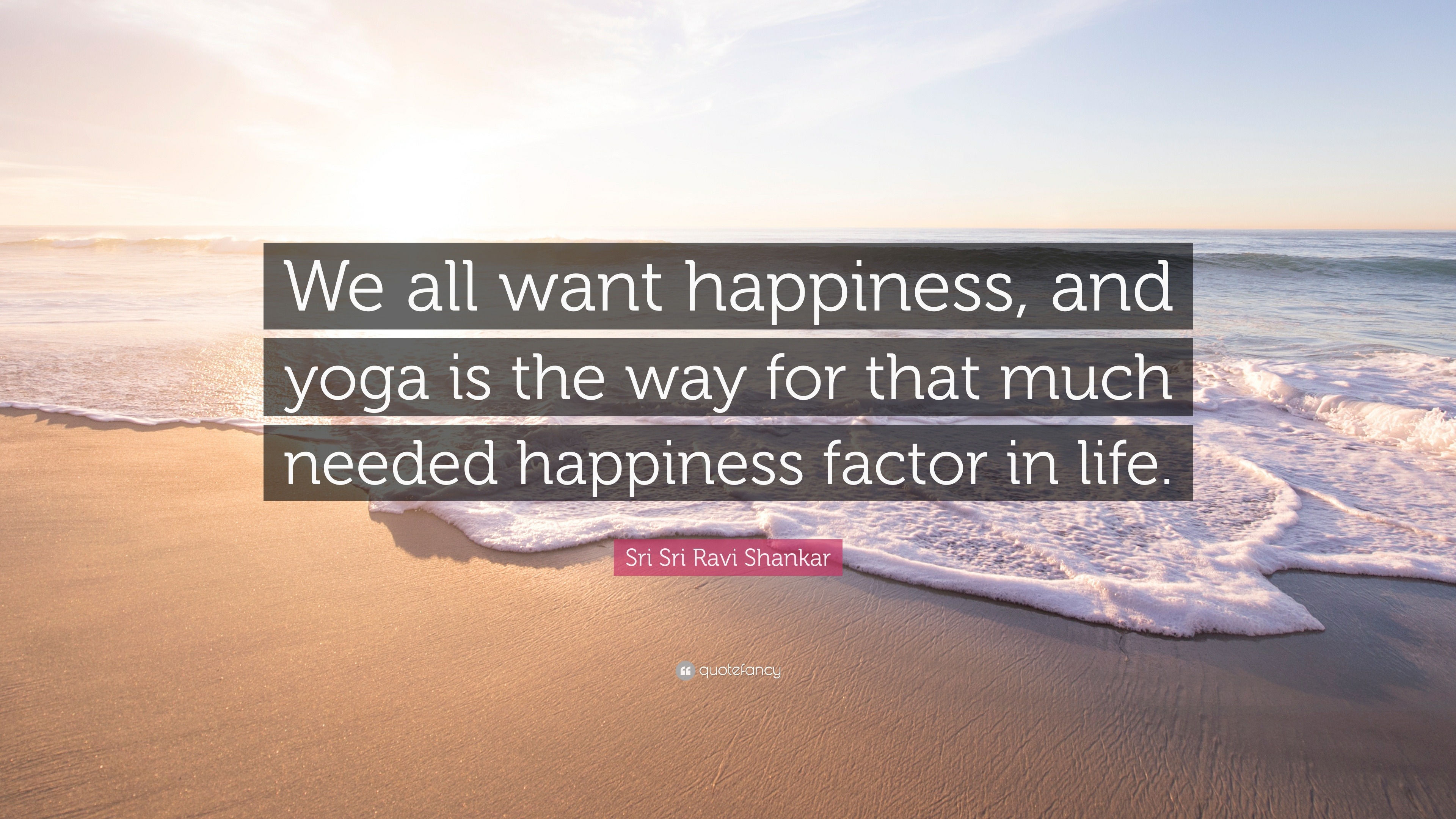 Sri Sri Ravi Shankar Quote: “We all want happiness, and yoga is the way ...