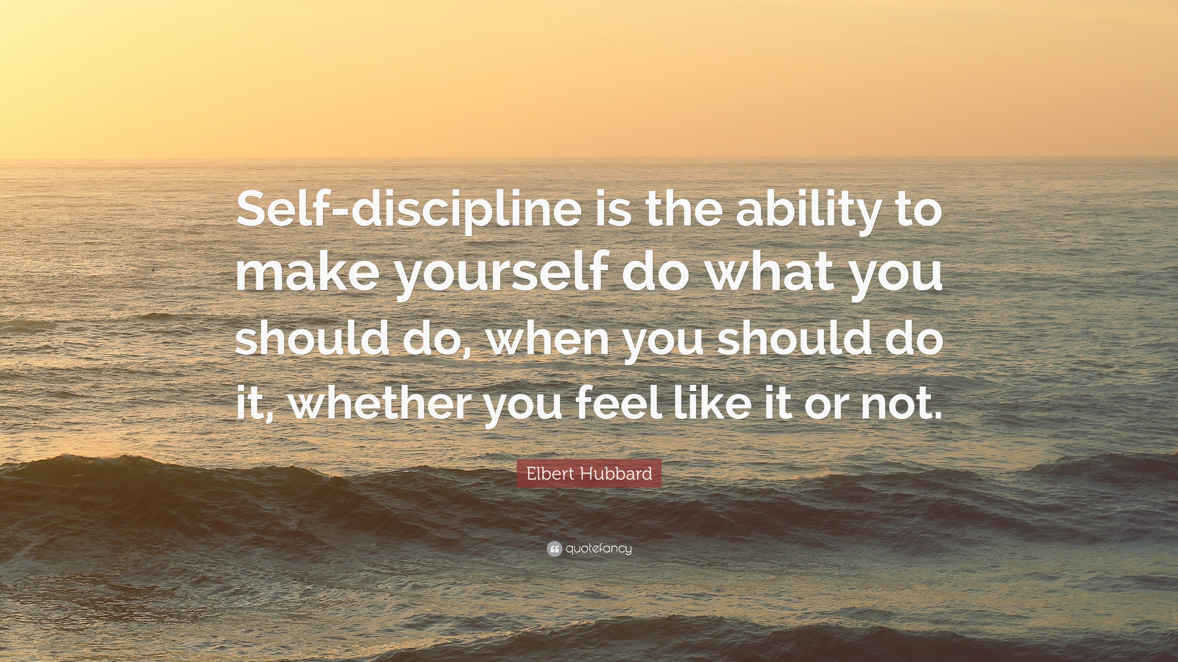 Elbert Hubbard Quote Self discipline Is The Ability To Make Yourself 