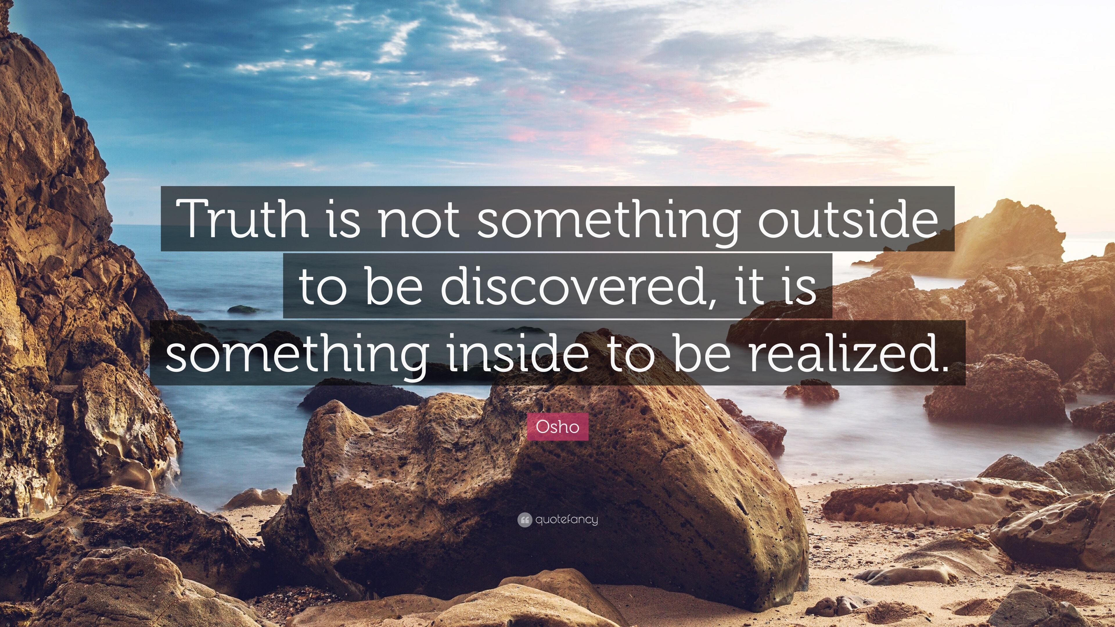 Osho Quote: “Truth is not something outside to be discovered, it is ...