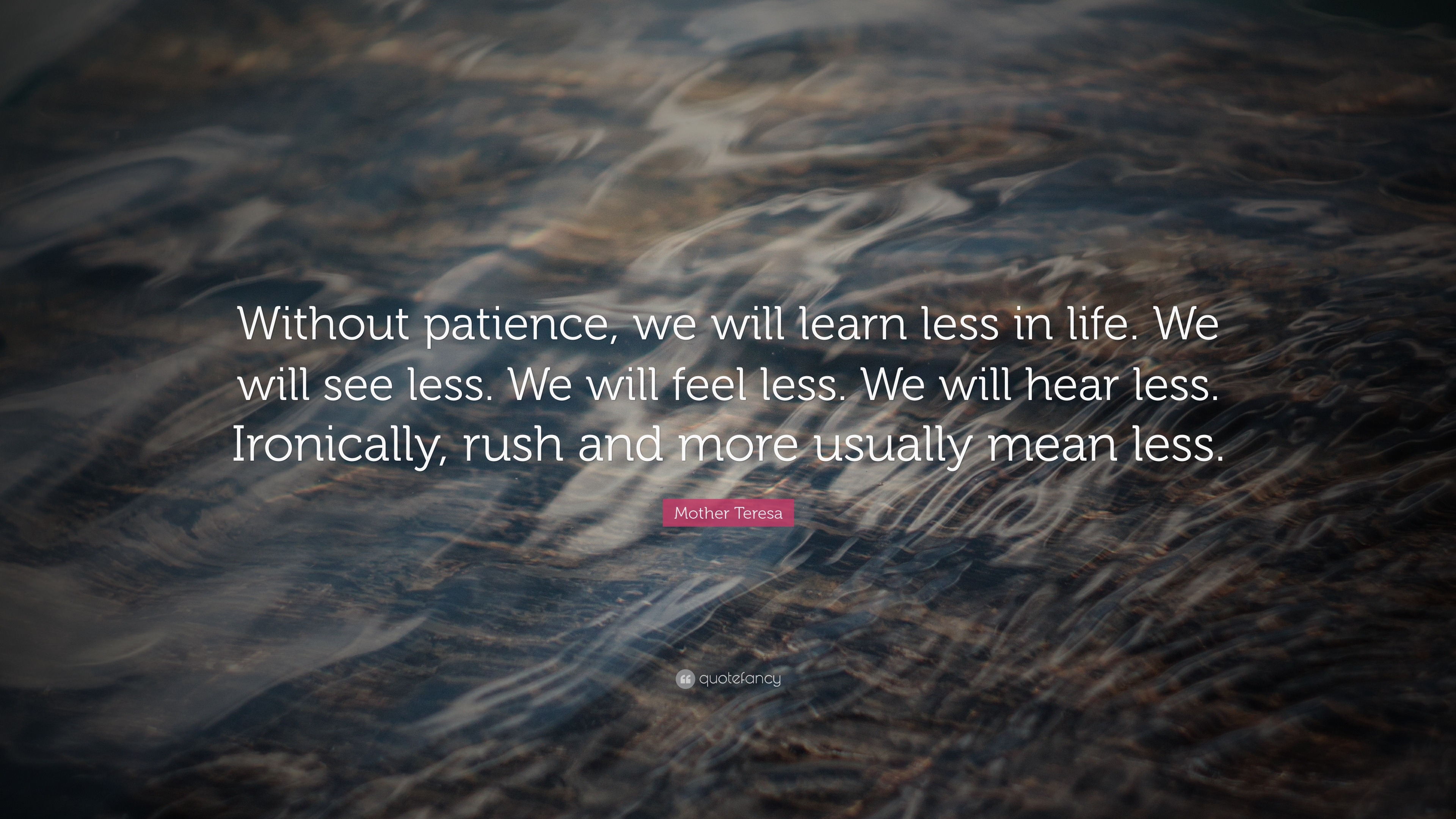 Mother Teresa Quote “Without patience we will learn less in life We