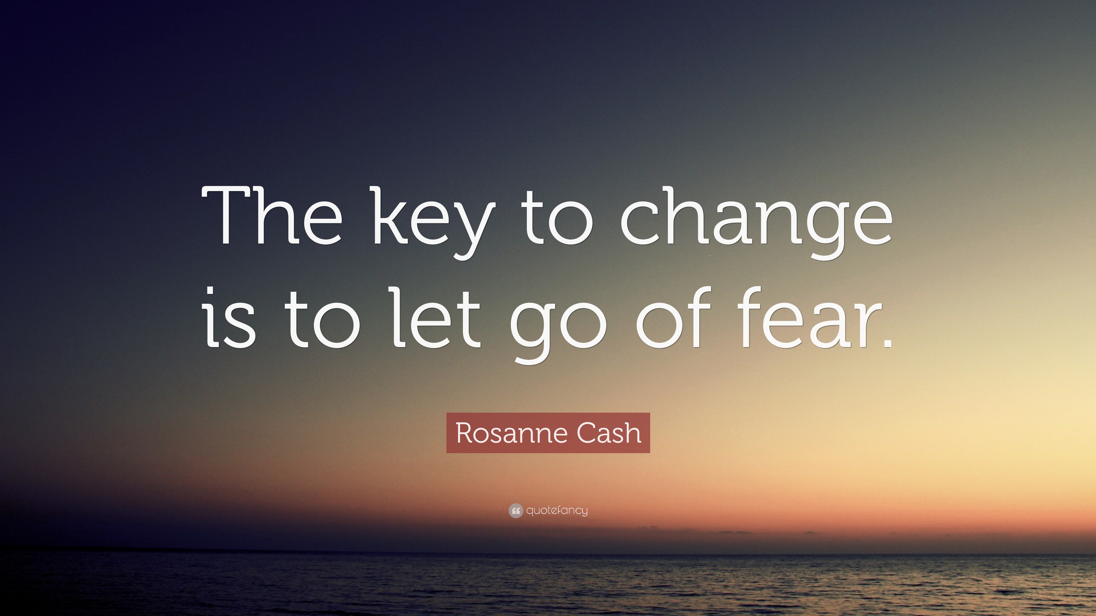 Rosanne Cash Quote: “The key to change is to let go of fear.”