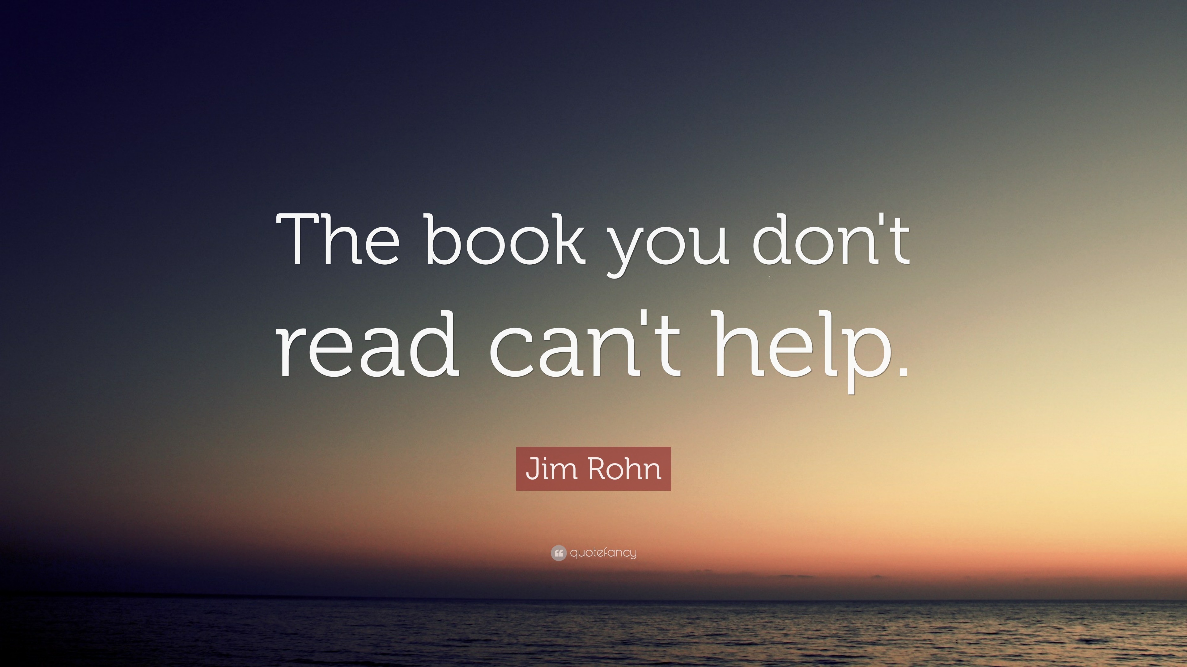 Jim Rohn Quote: “The book you don't read can't help.”