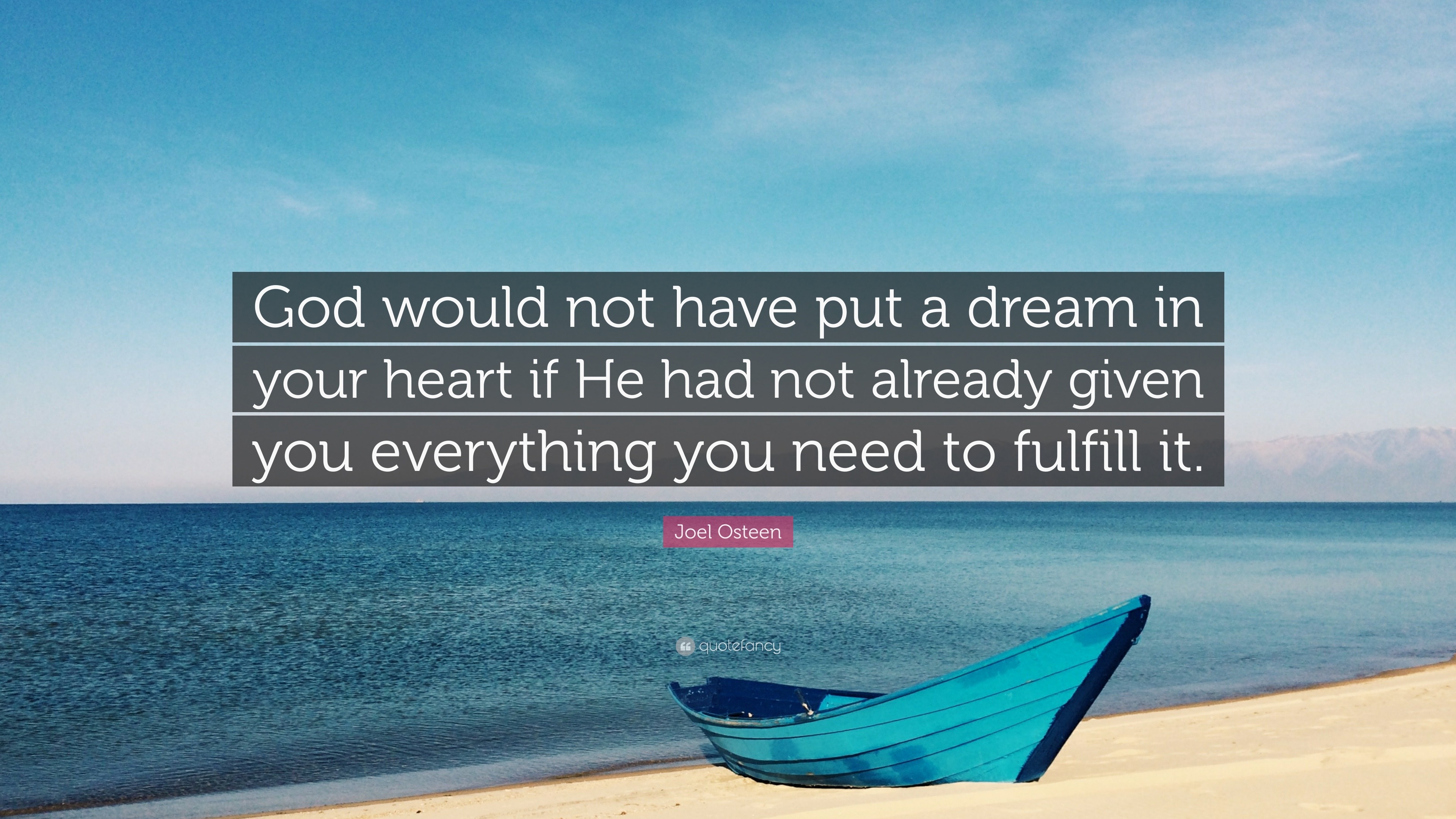 Joel Osteen Quote: “God would not have put a dream in your heart if He