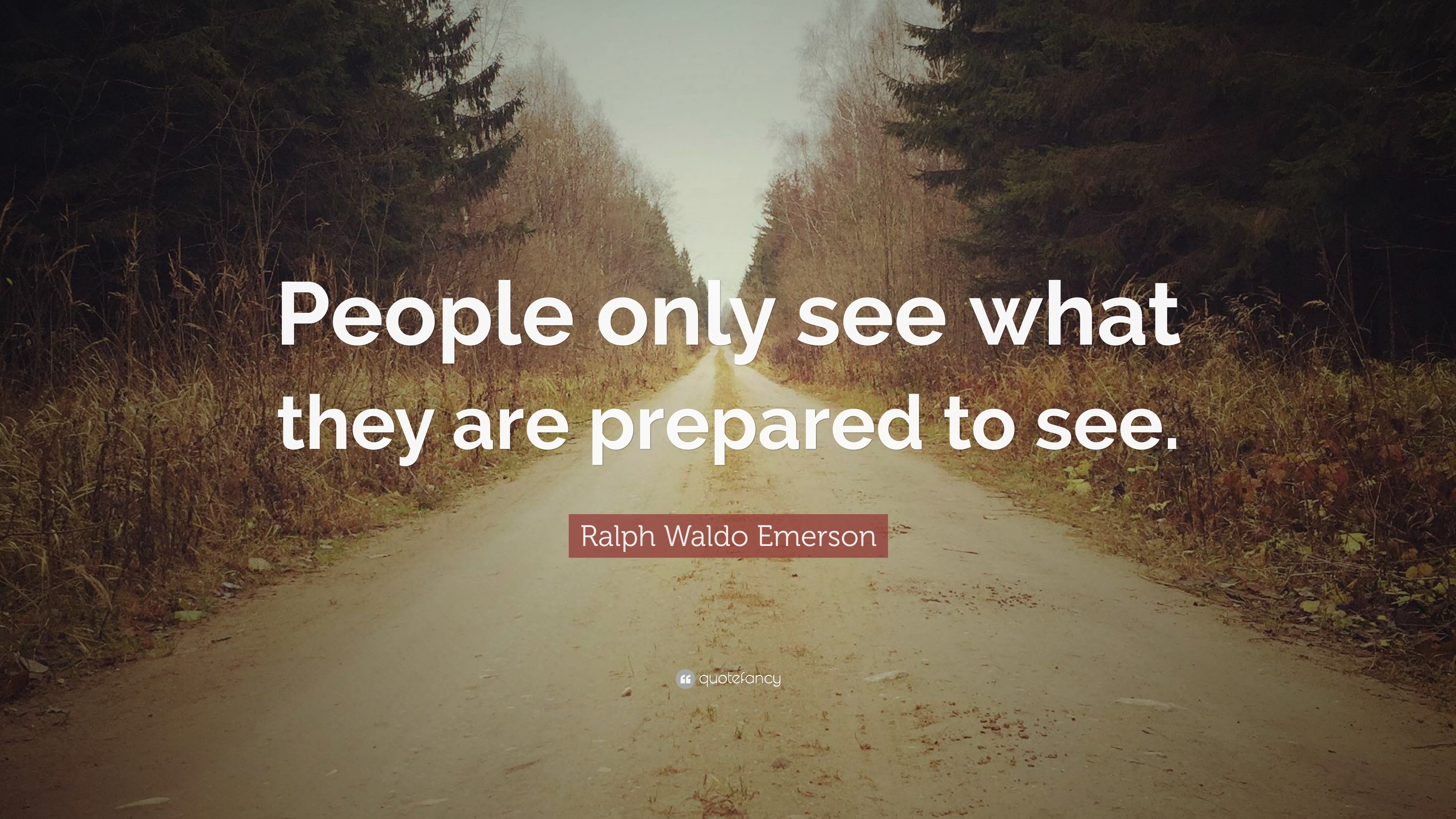 Ralph Waldo Emerson Quote: “People only see what they are prepared to see.”