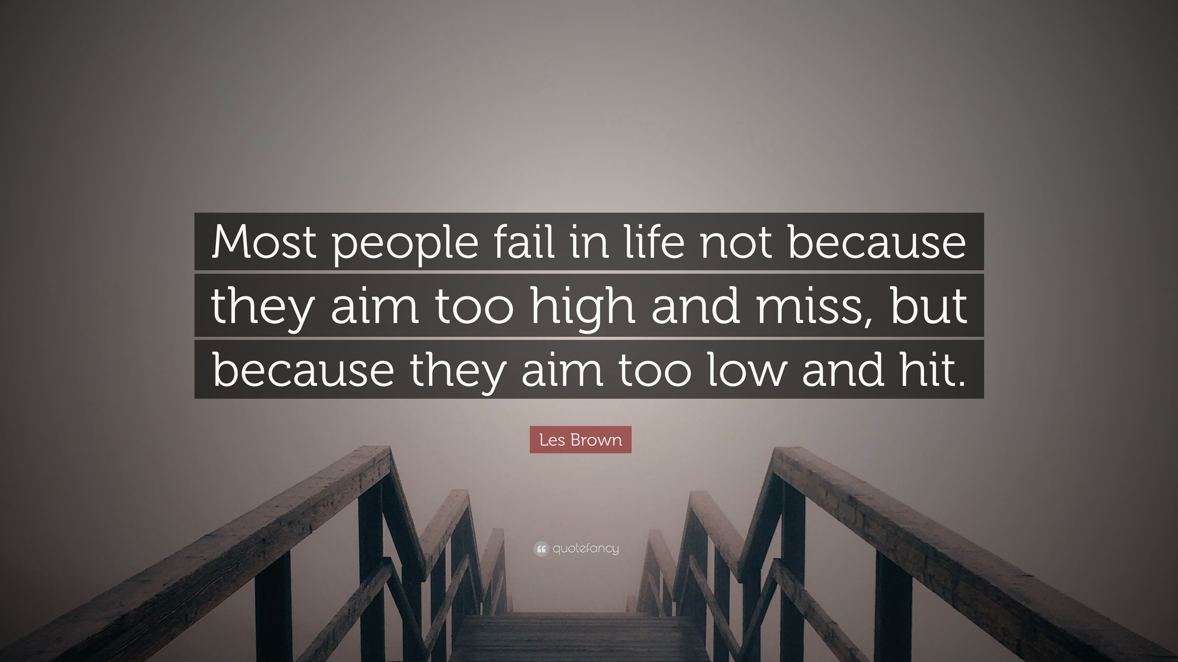 Les Brown Quote Most People Fail In Life Not Because They Aim Too High And Miss