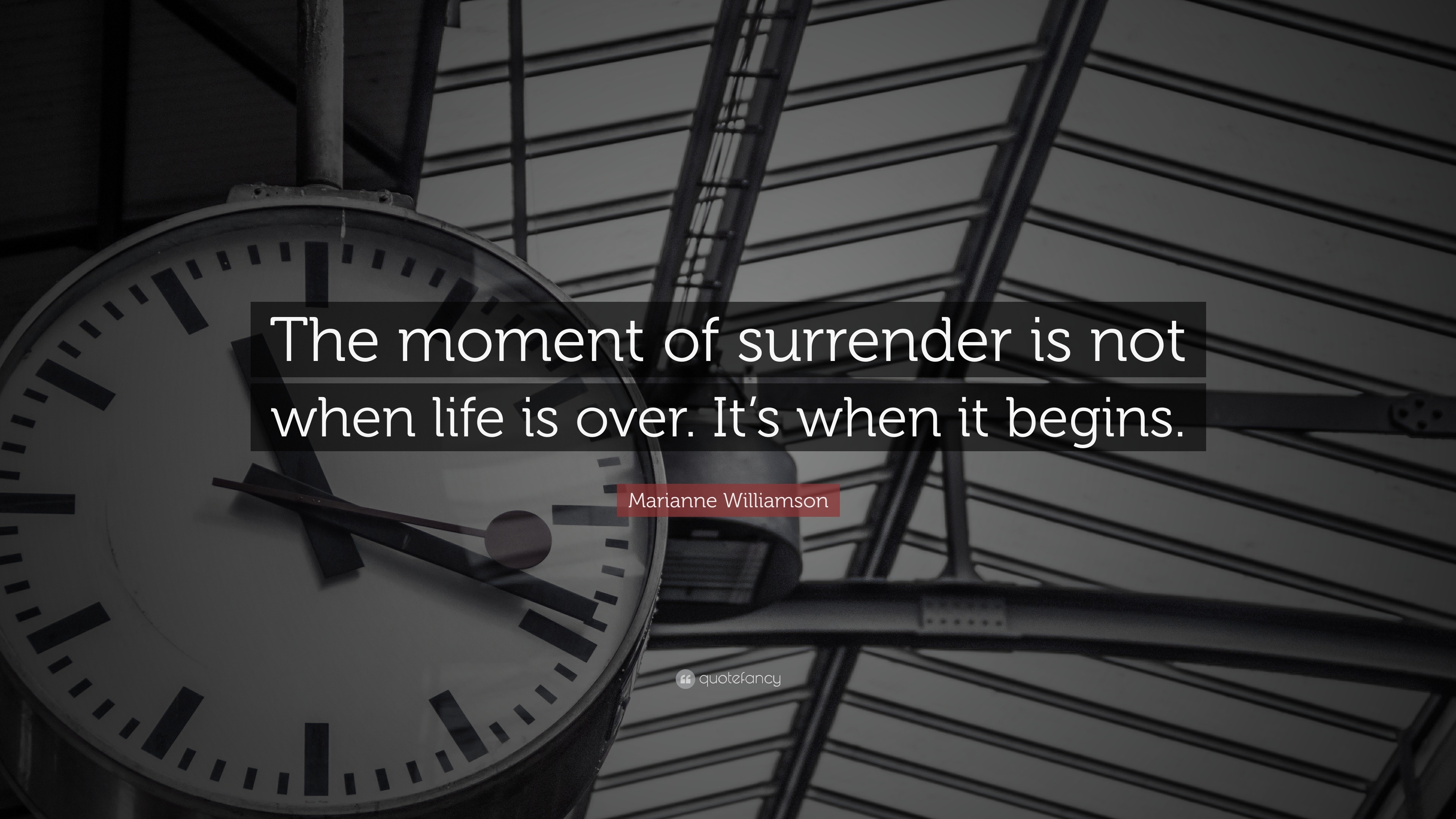 Marianne Williamson Quote “the Moment Of Surrender Is Not When Life Is Over Its When It Begins” 