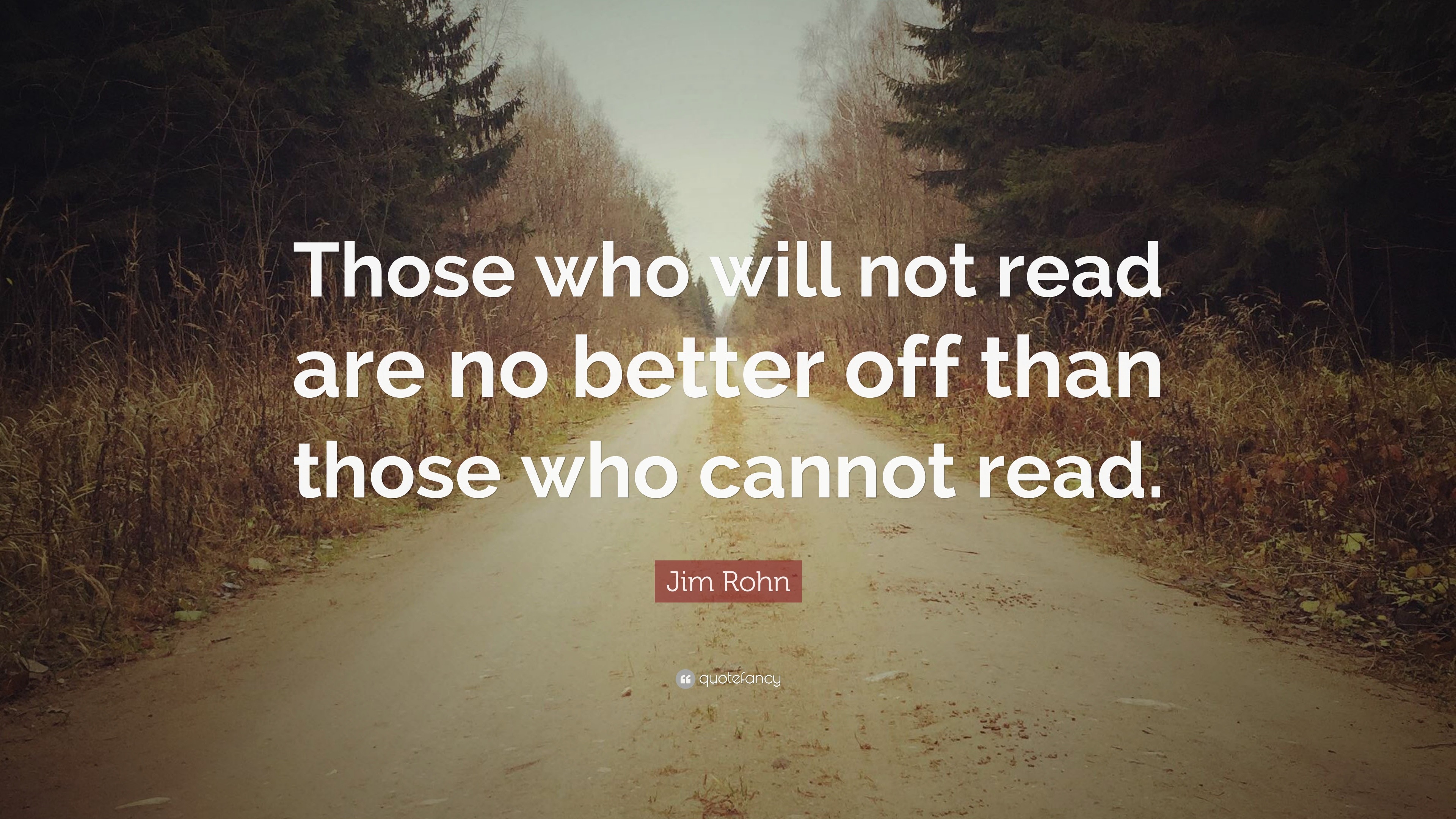 Jim Rohn Quote: “Those who will not read are no better off than those ...