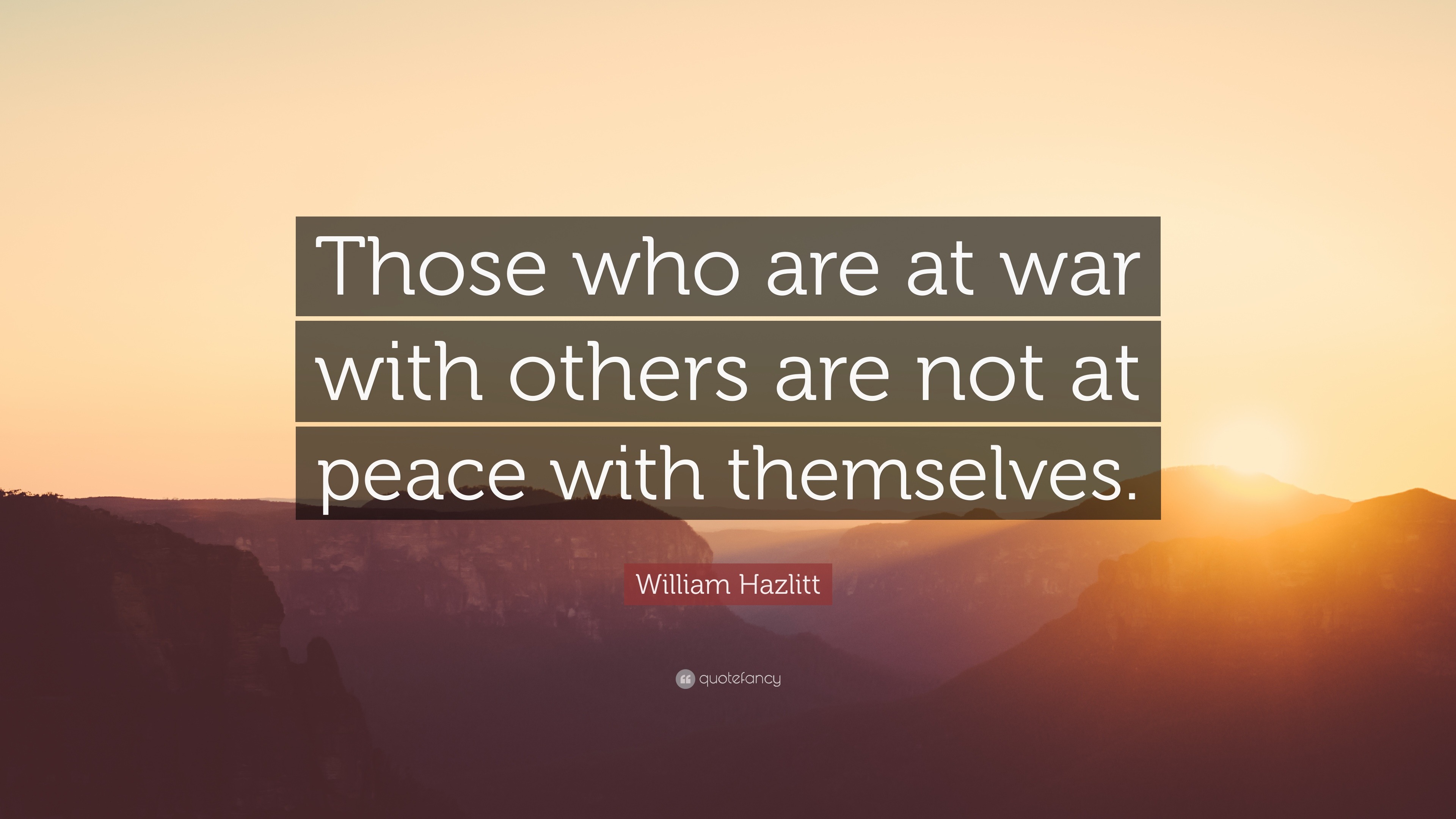 William Hazlitt Quote: “Those who are at war with others are not at ...