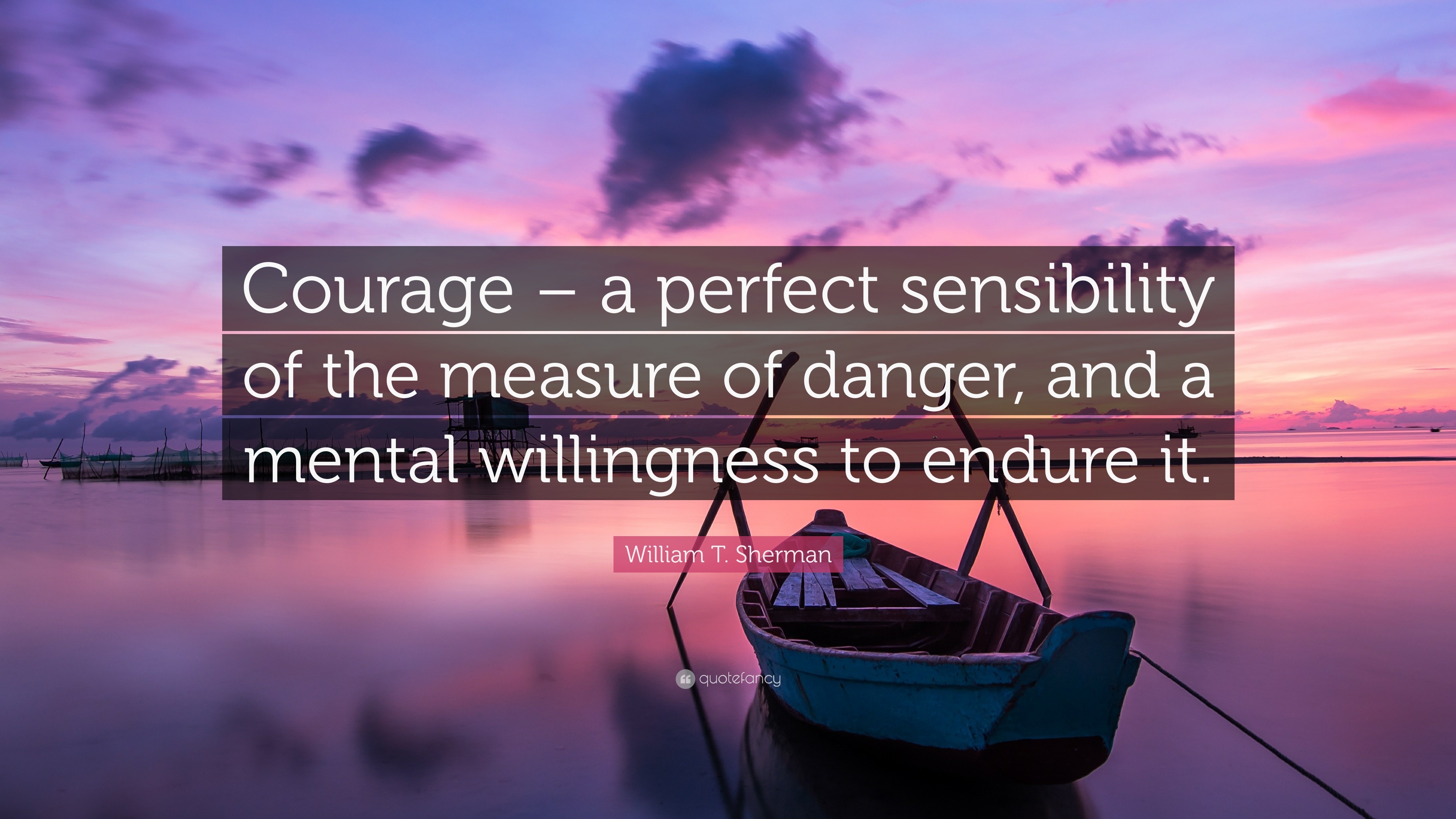 William T. Sherman Quote: “Courage – a perfect sensibility of the ...