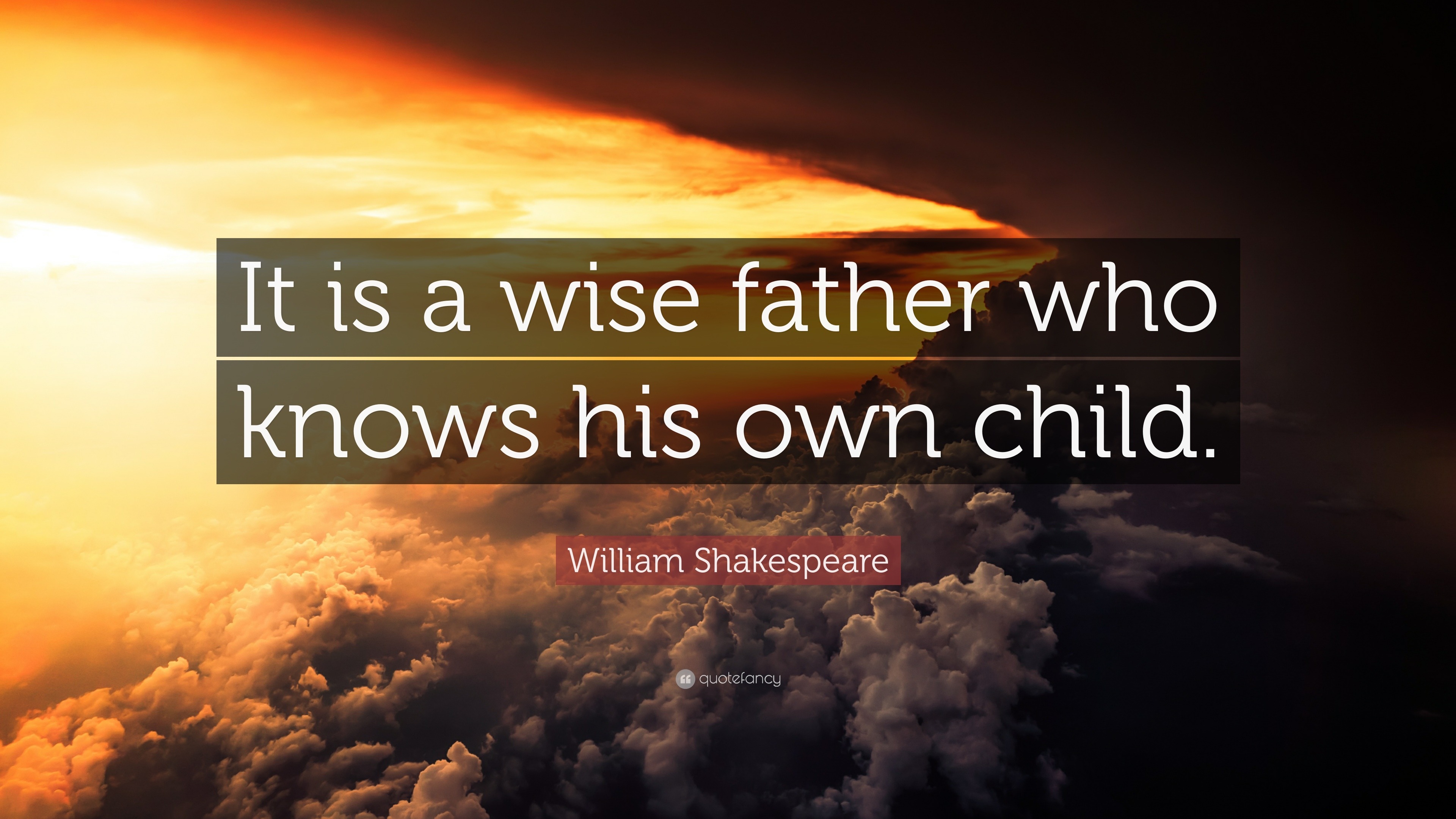 William Shakespeare Quote: “It is a wise father who knows his own child.”