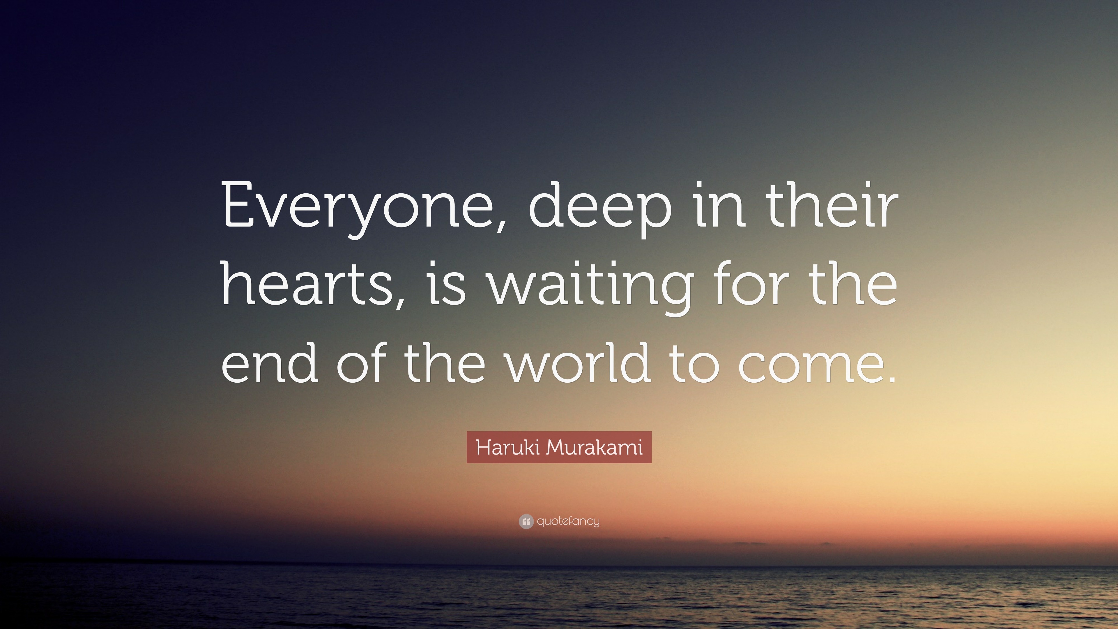 Haruki Murakami Quote “everyone Deep In Their Hearts Is