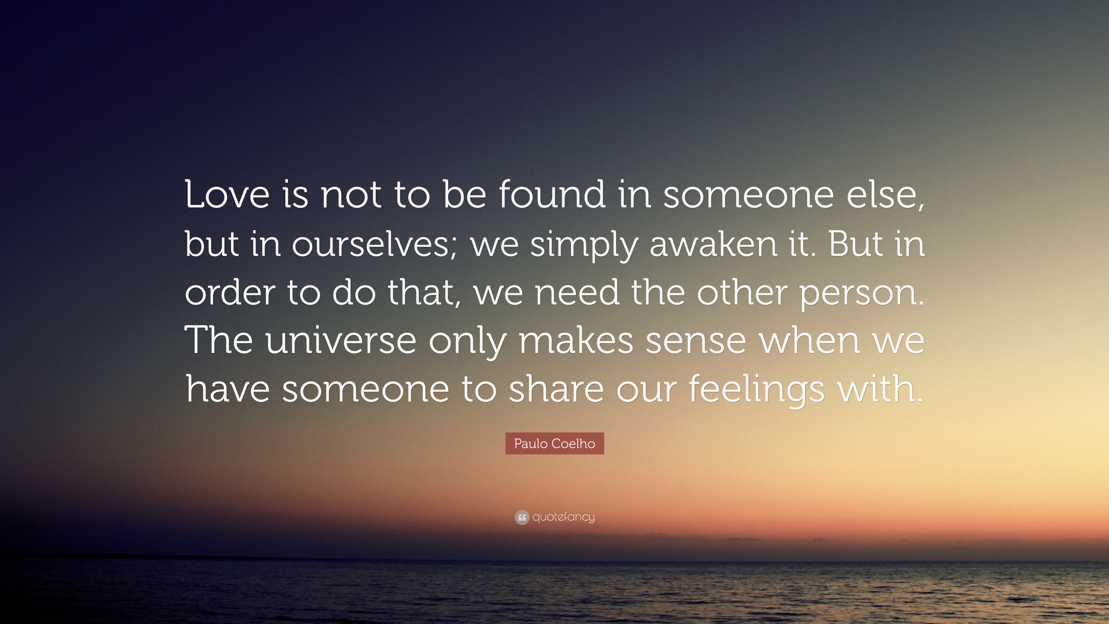 Paulo Coelho Quote “Love is not to be found in someone else but