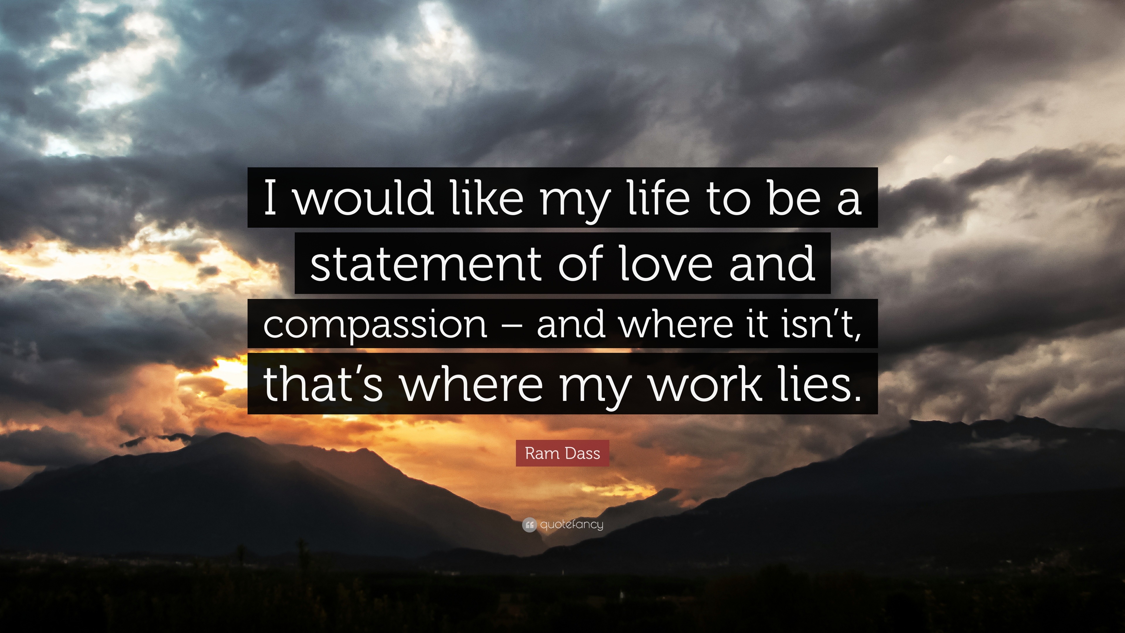 Ram Dass Quote I Would Like My Life To Be A Statement Of Love And Compassion