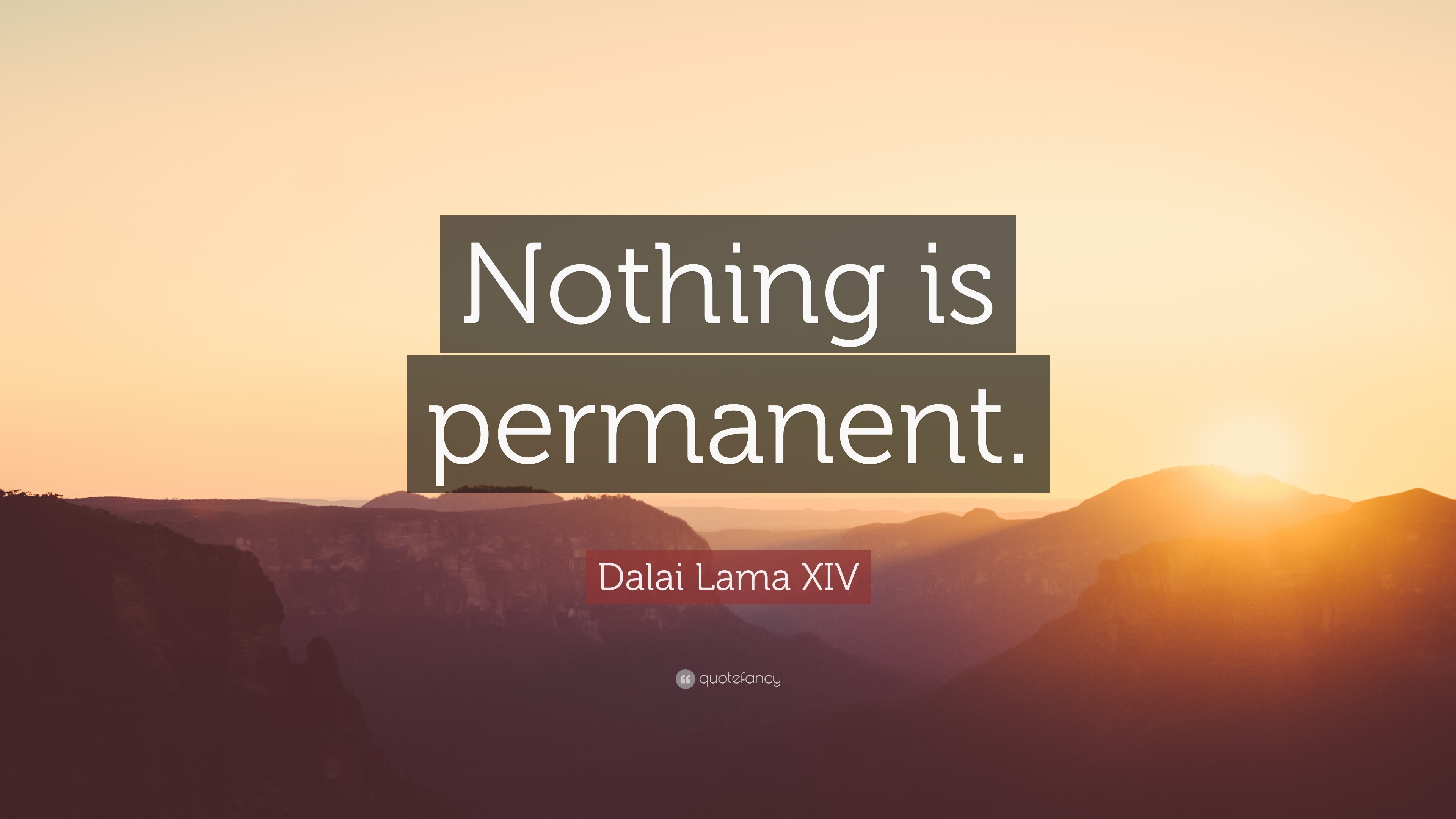 Dalai Lama XIV Quote: ‘Nothing is permanent.’