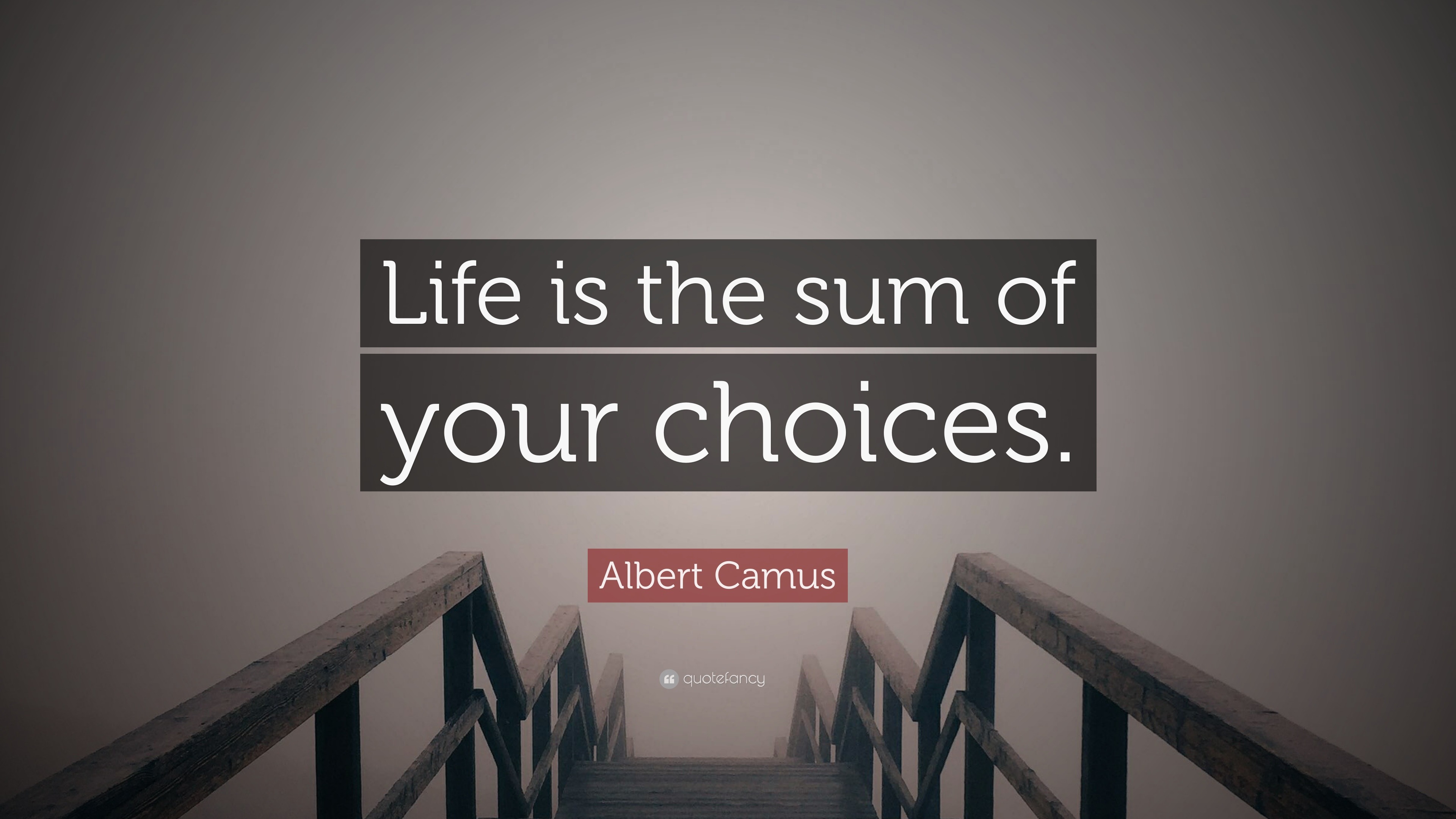 Albert Camus Quote “Life is the sum of your choices.”