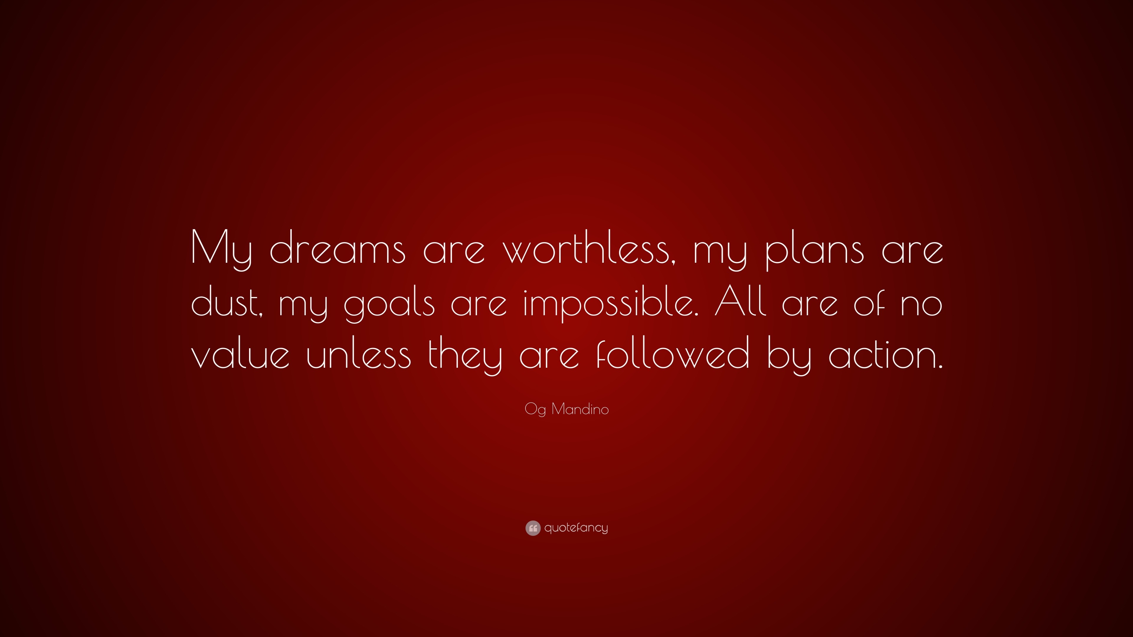 Og Mandino Quote: “My dreams are worthless, my plans are dust, my goals ...