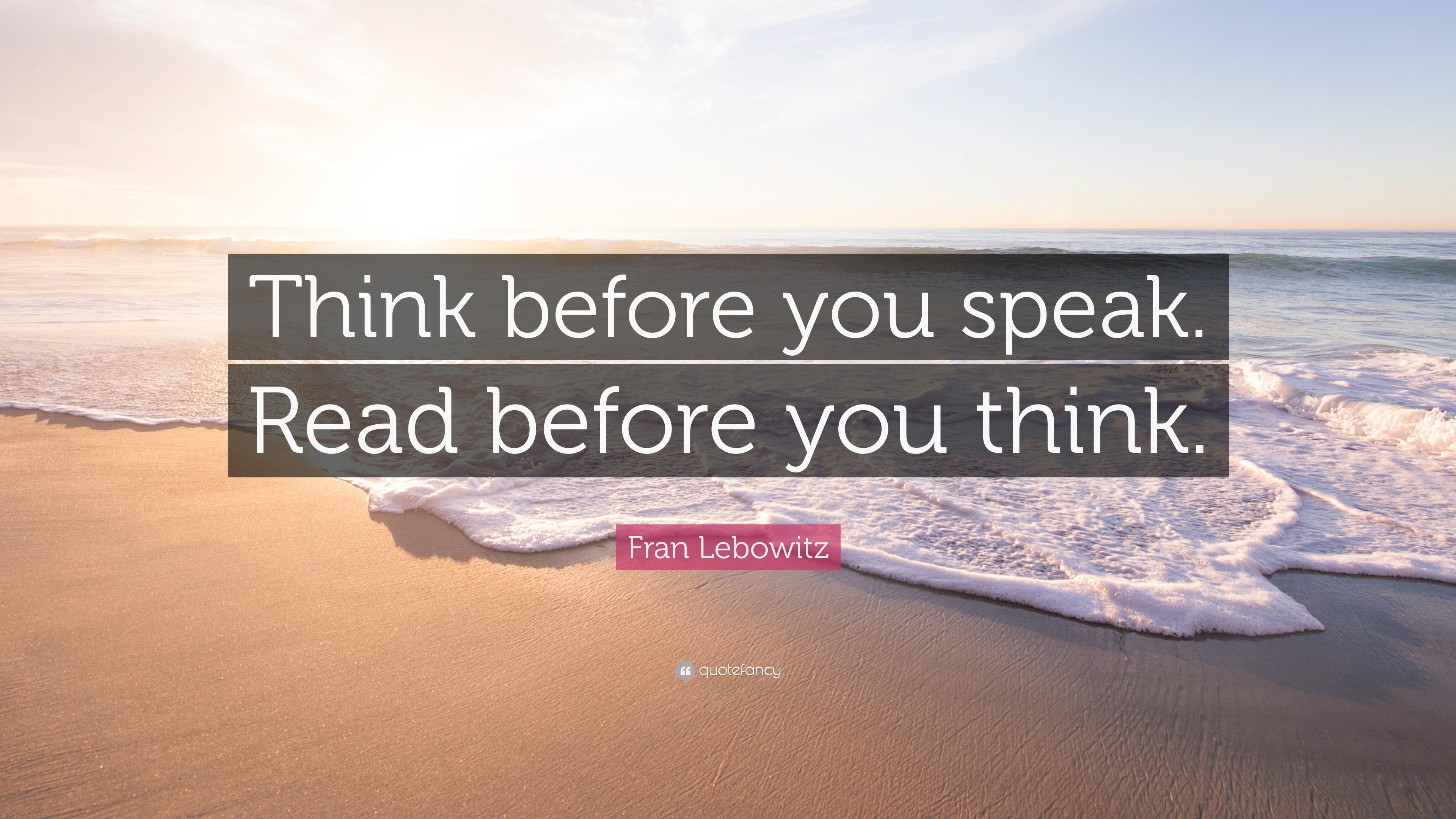 Fran Lebowitz Quote: “Think before you speak. Read before you think.”