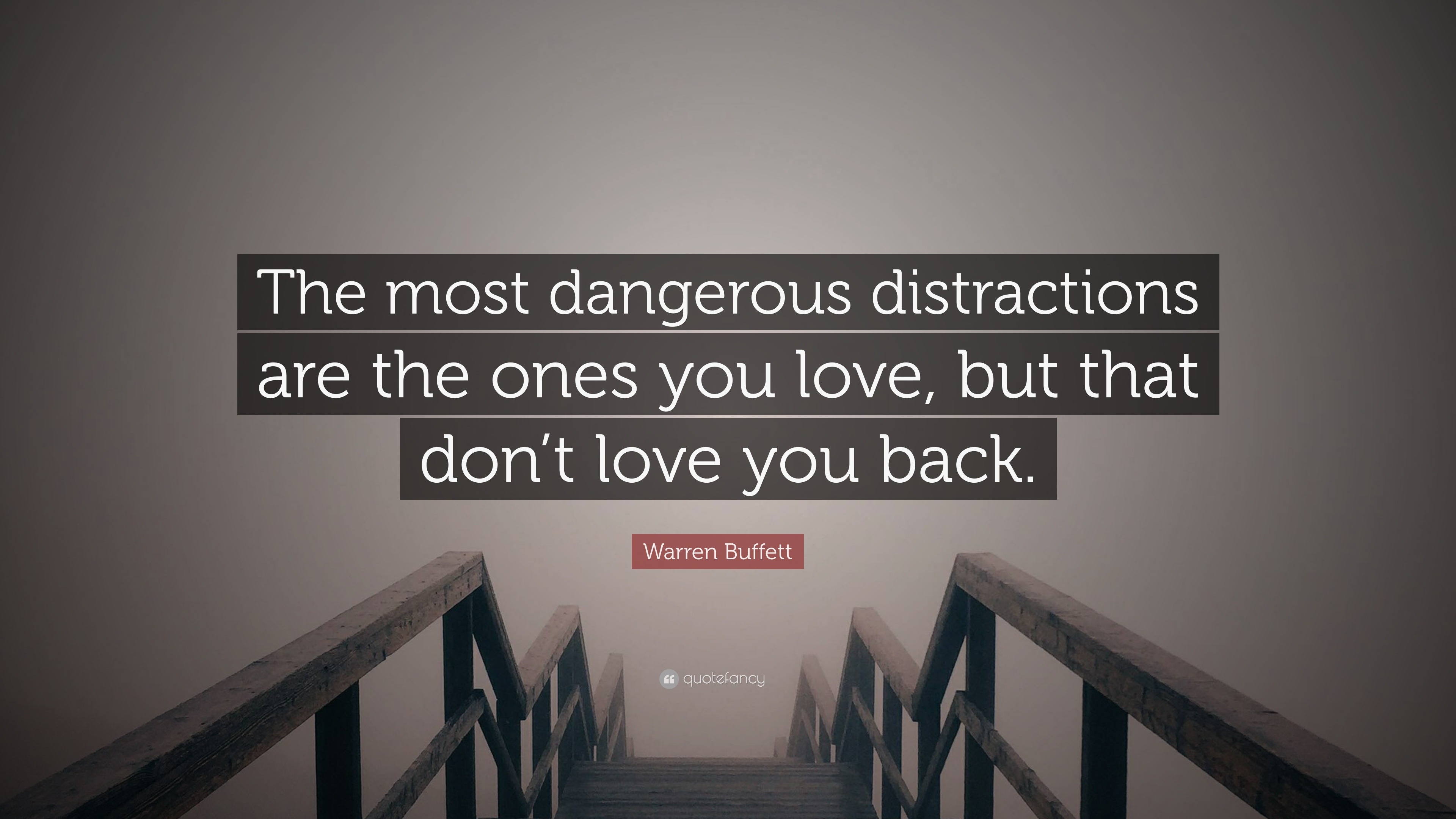Warren Buffett Quote The Most Dangerous Distractions Are The Ones You Love But That Don T