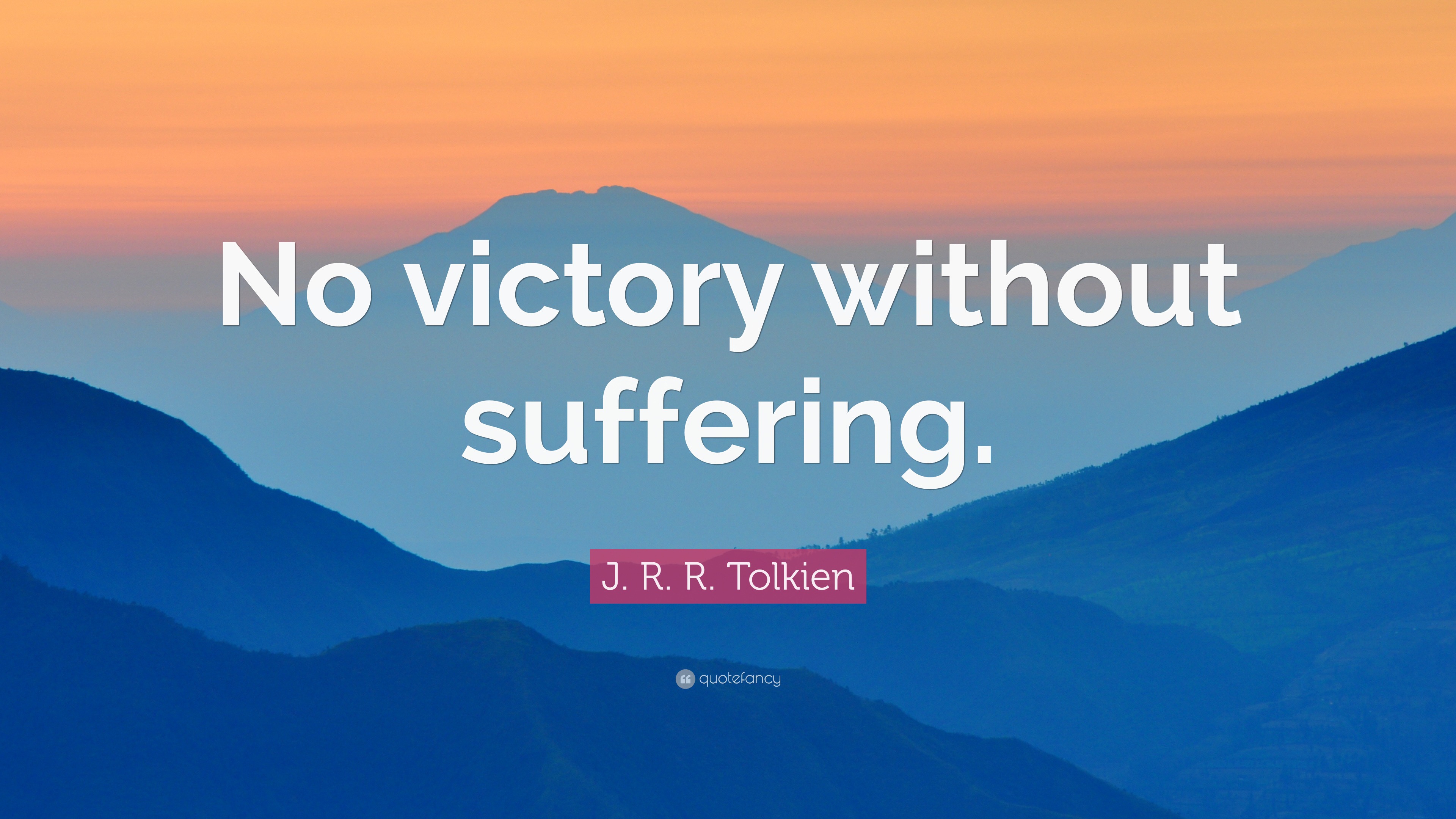 J. R. R. Tolkien Quote: “No Victory Without Suffering.”