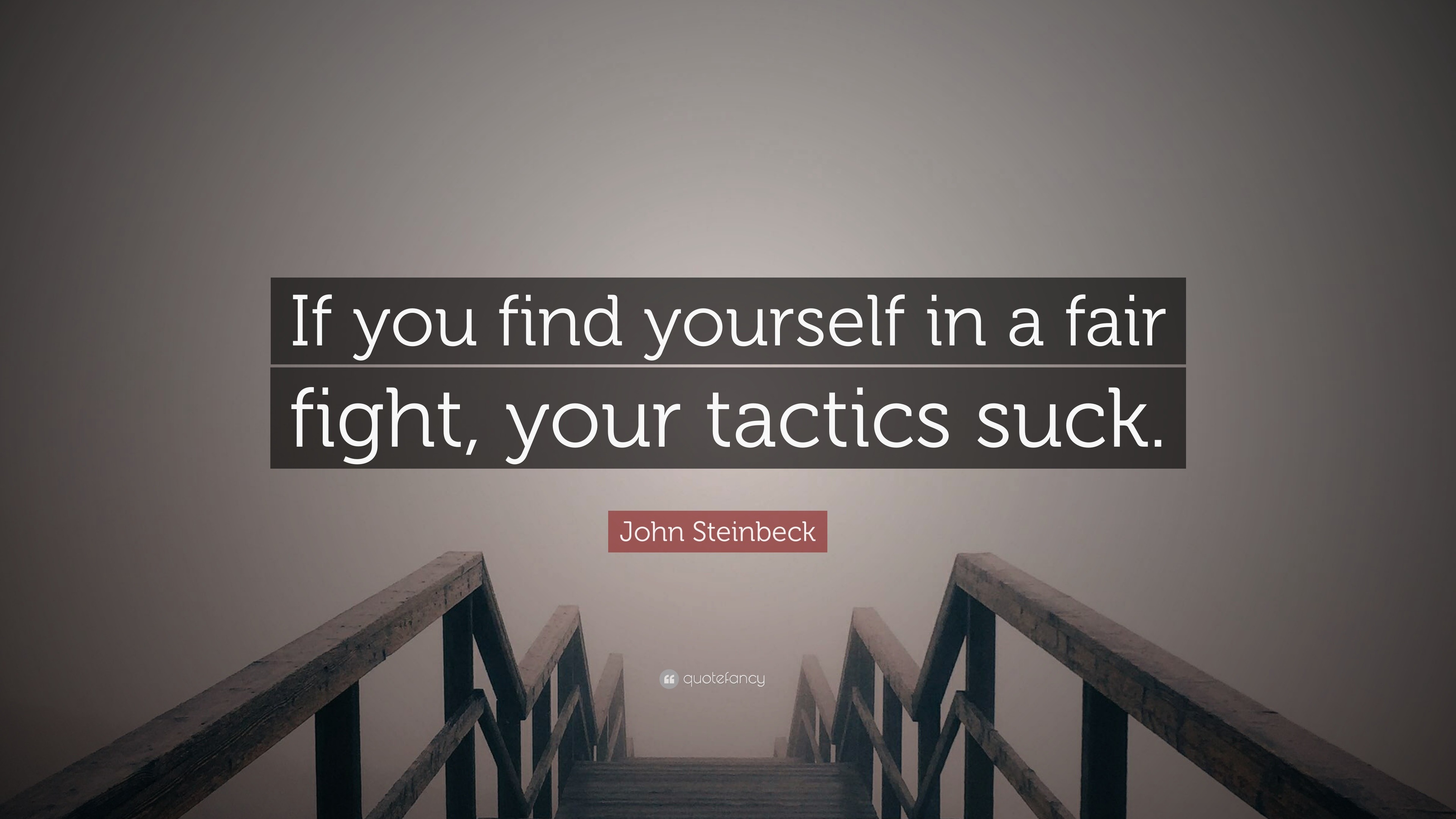 John Steinbeck Quote If You Find Yourself In A Fair Fight