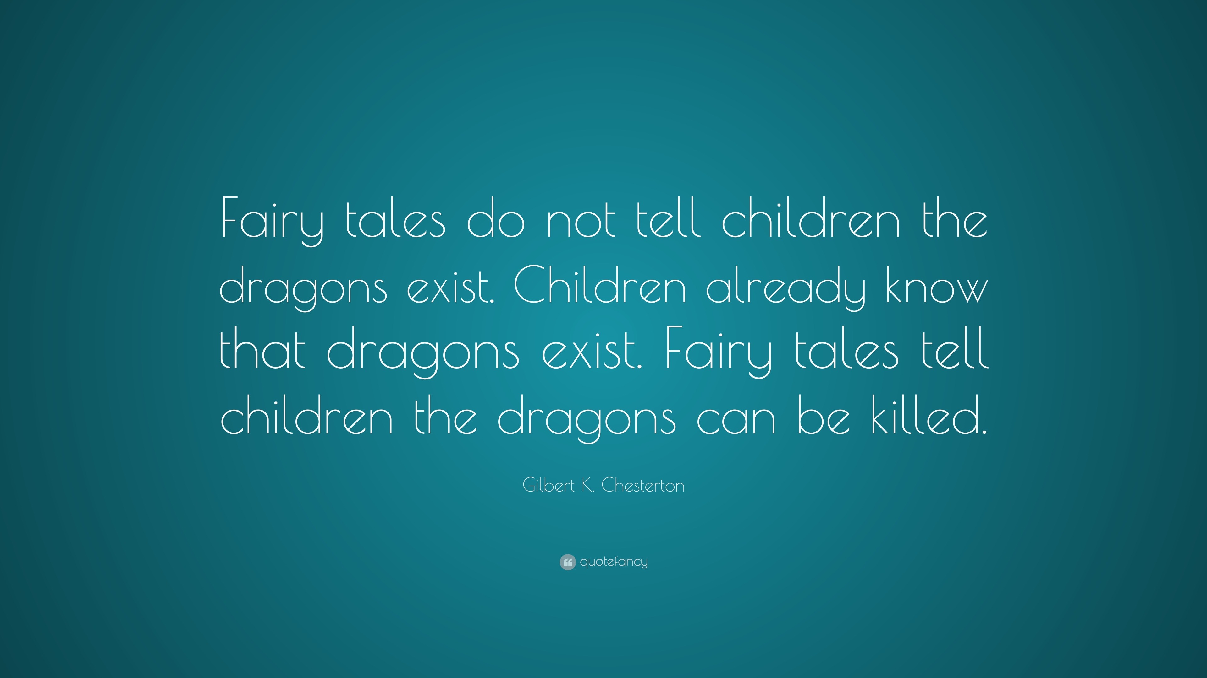 Gilbert K. Chesterton Quote: “Fairy tales do not tell children the ...