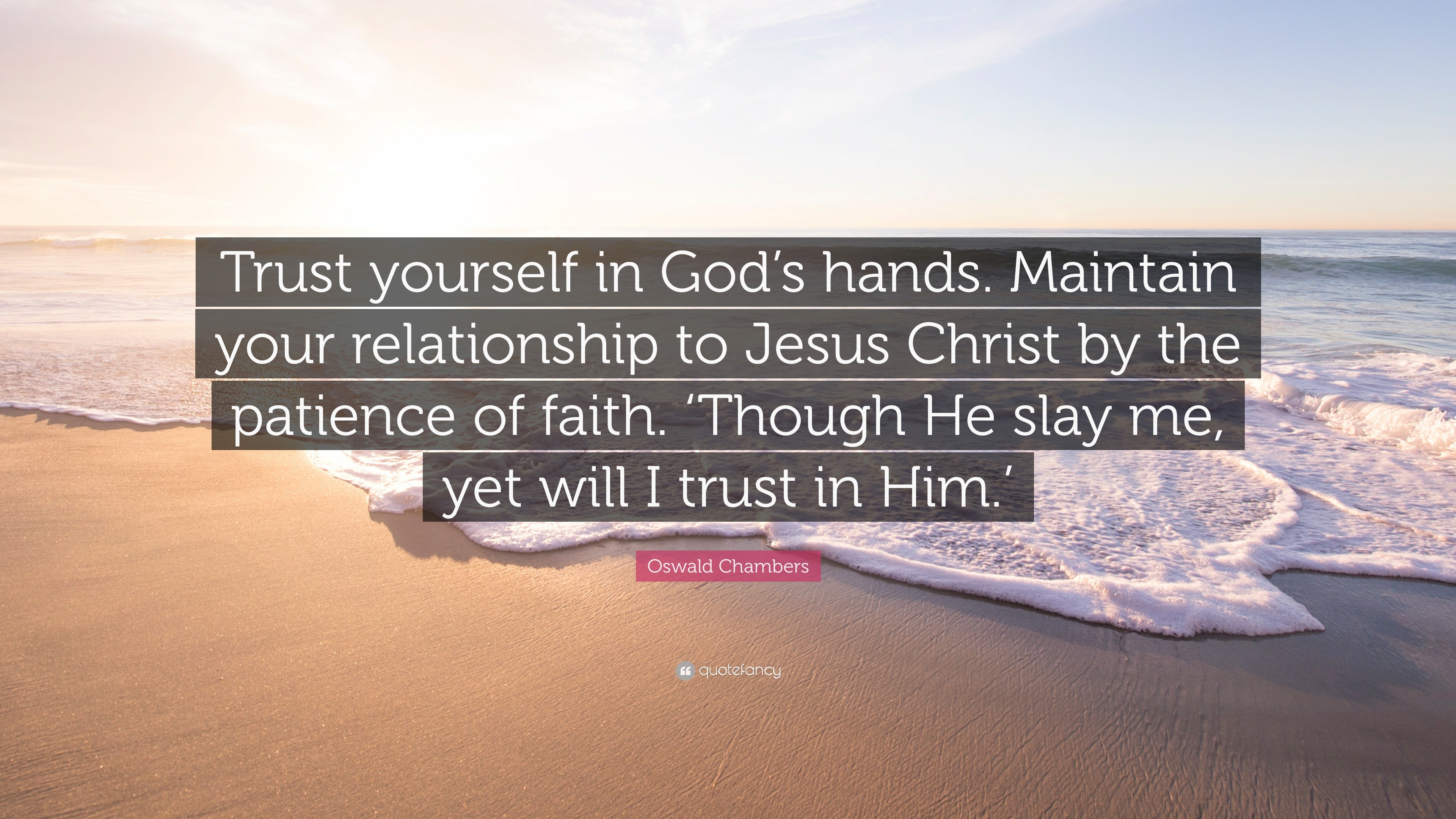 Oswald Chambers Quote: “Trust yourself in God’s hands. Maintain your ...