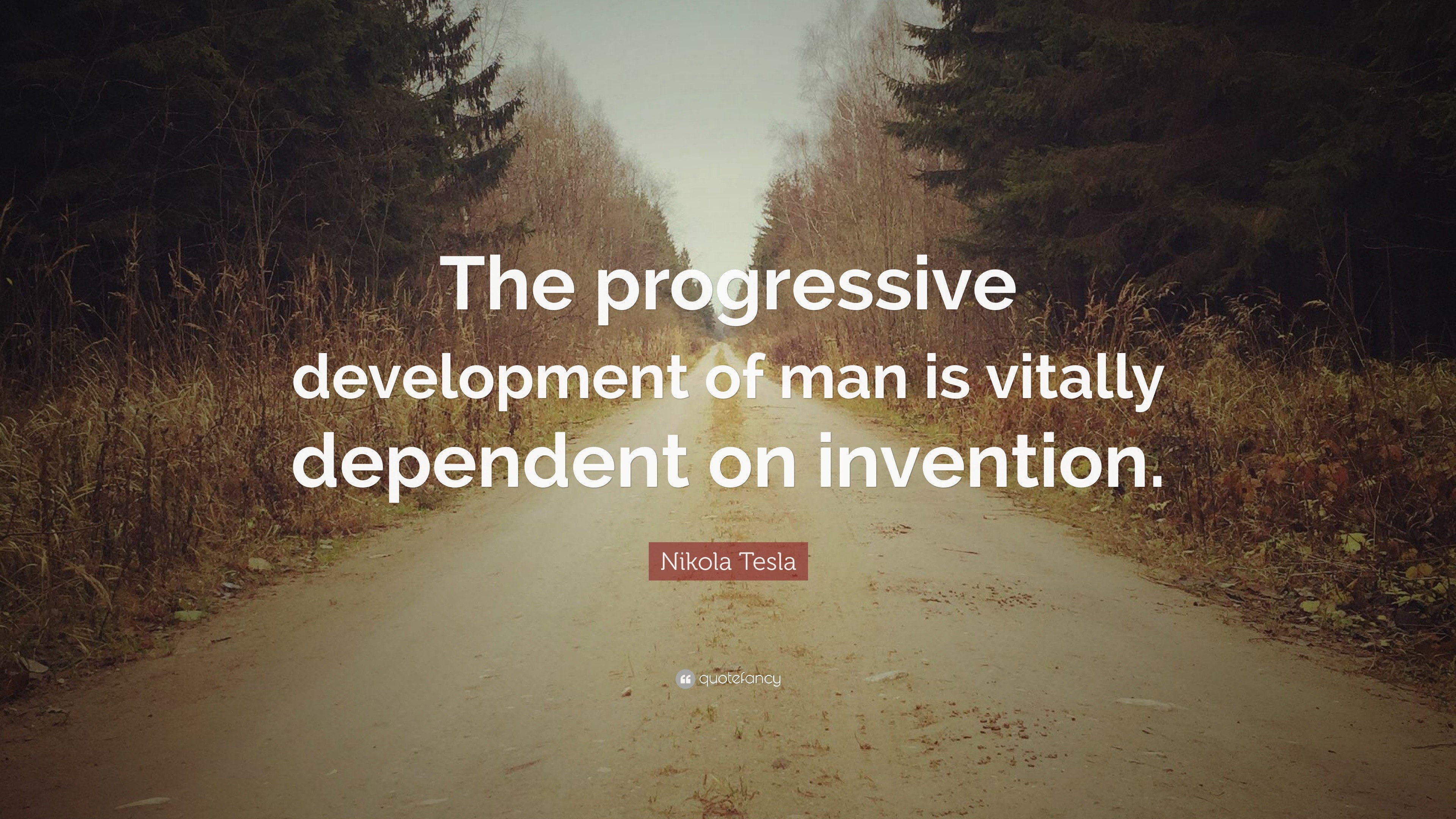 Nikola Tesla Quote “The progressive development of man is