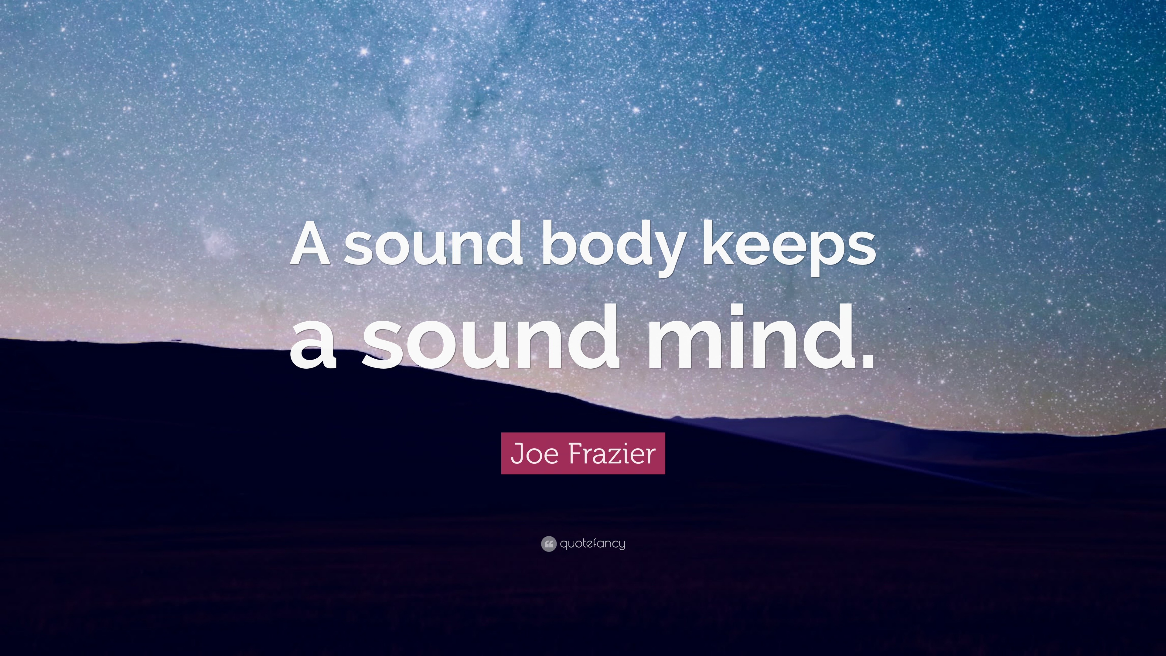 Joe Frazier Quote “A sound body keeps a sound mind.”