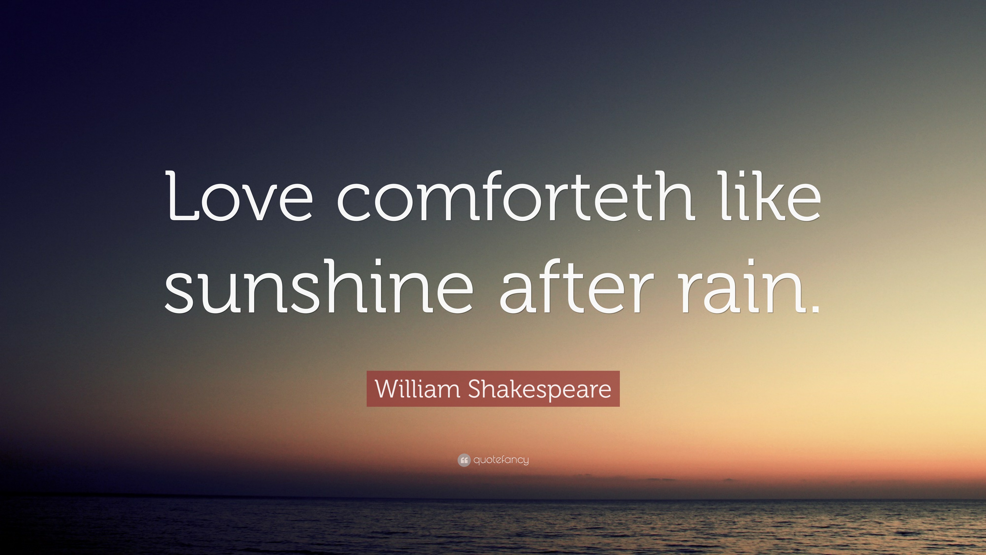 William Shakespeare Quote: "Love comforteth like sunshine ...