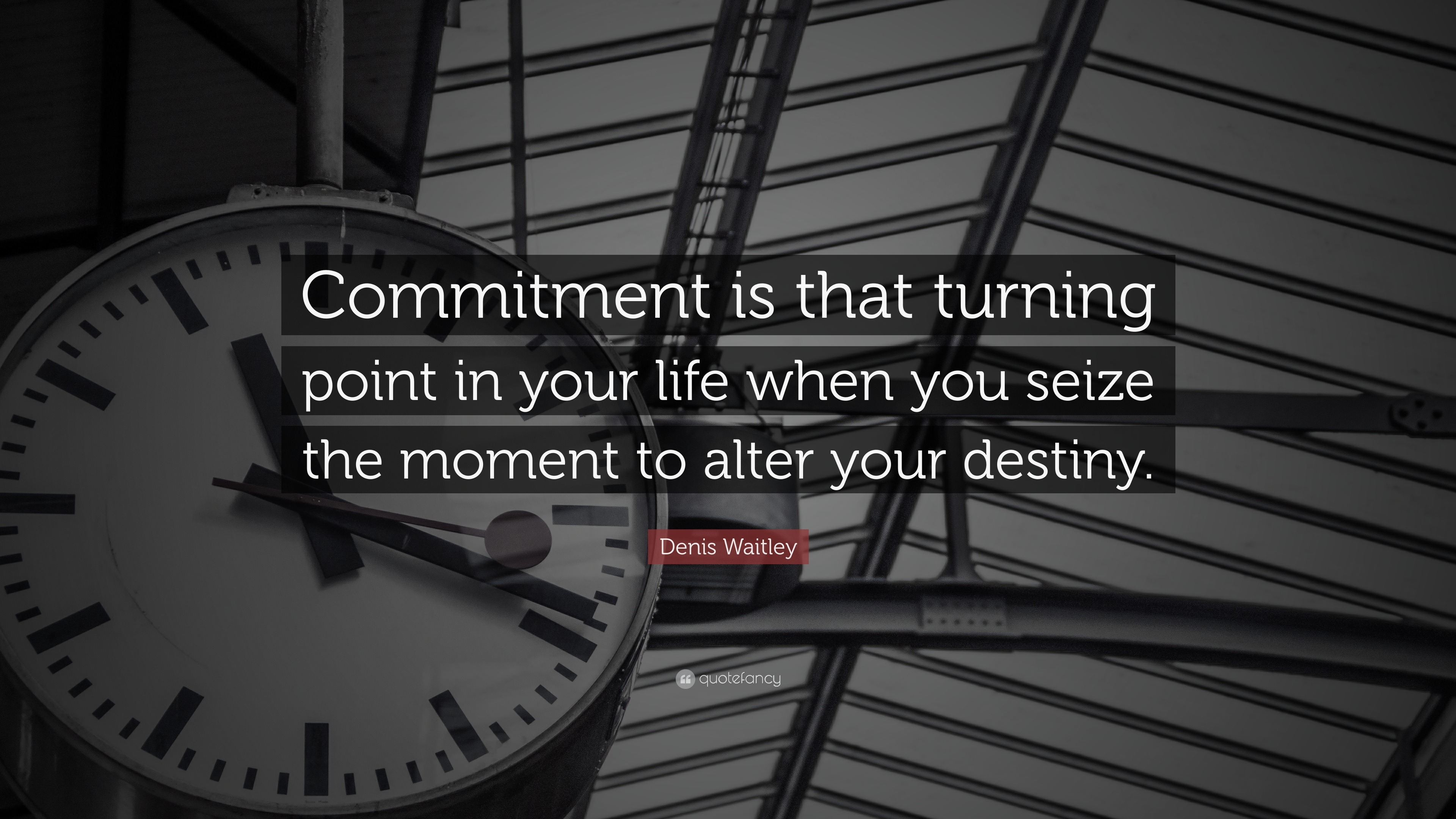 Denis Waitley Quote: “Commitment is that turning point in your life ...