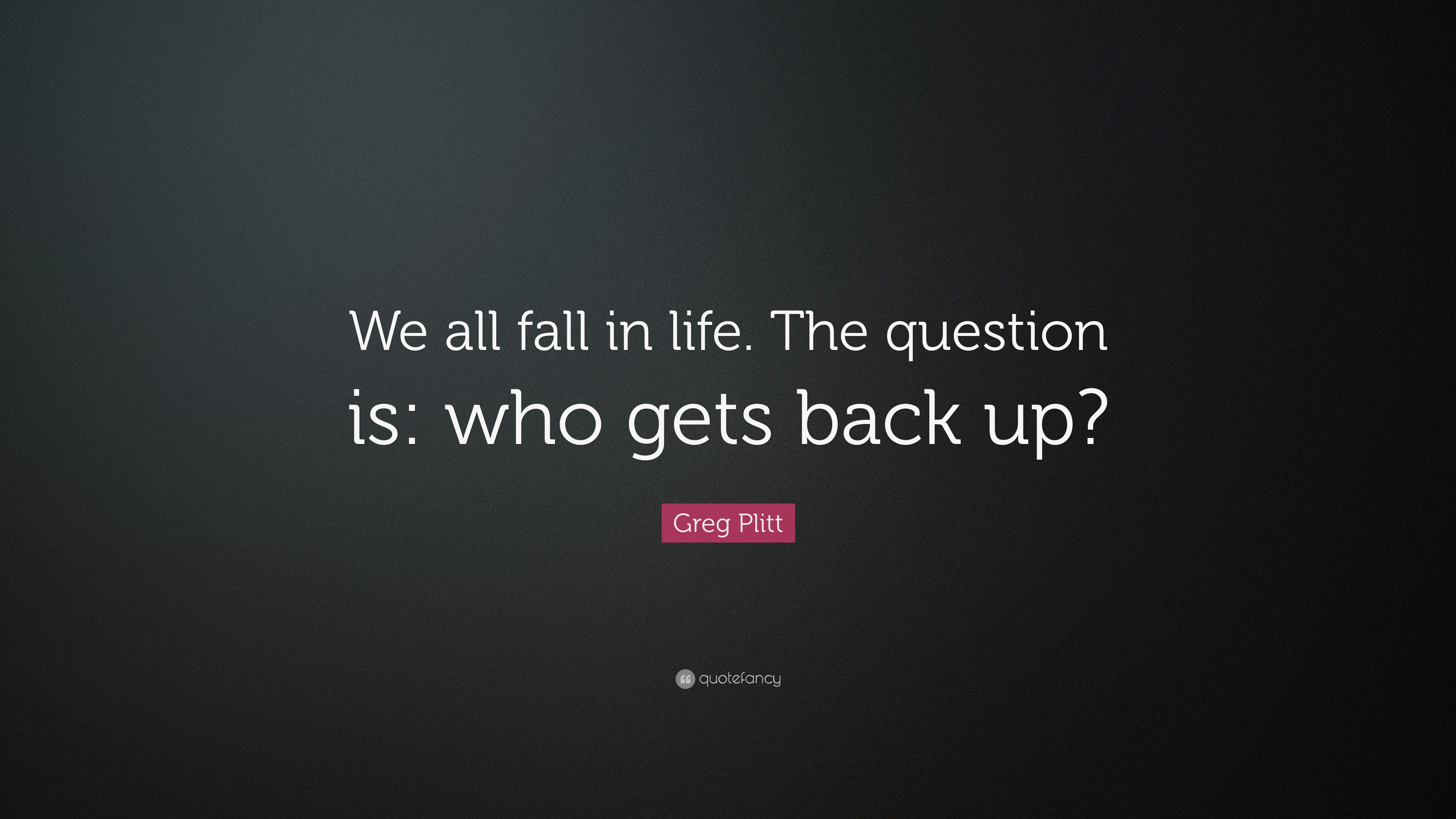 Greg Plitt Quote: “We all fall in life. The question is: who gets back up?”, image size:3840x2160