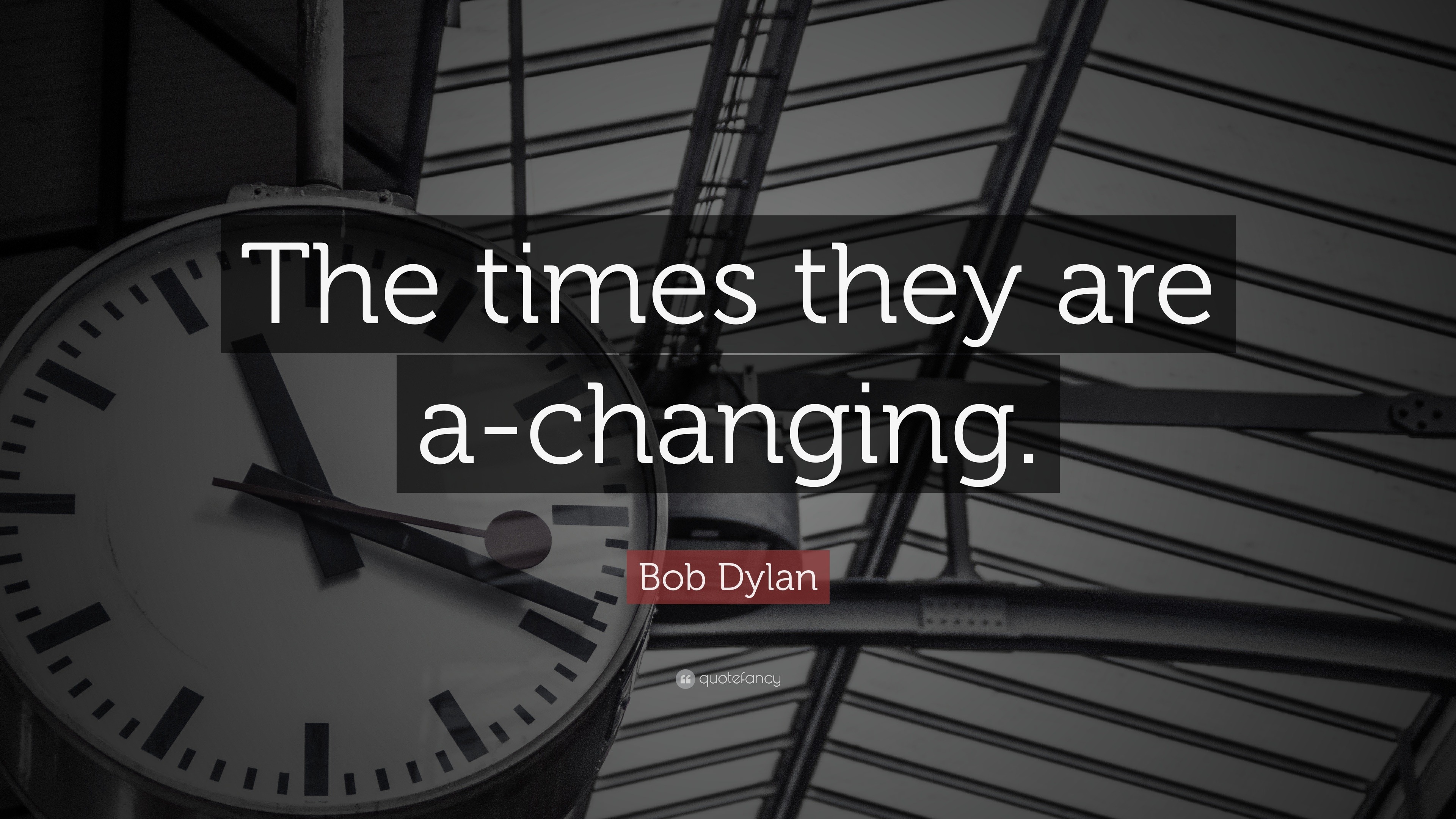 Bob Dylan Quote: “The times they are a-changing.”