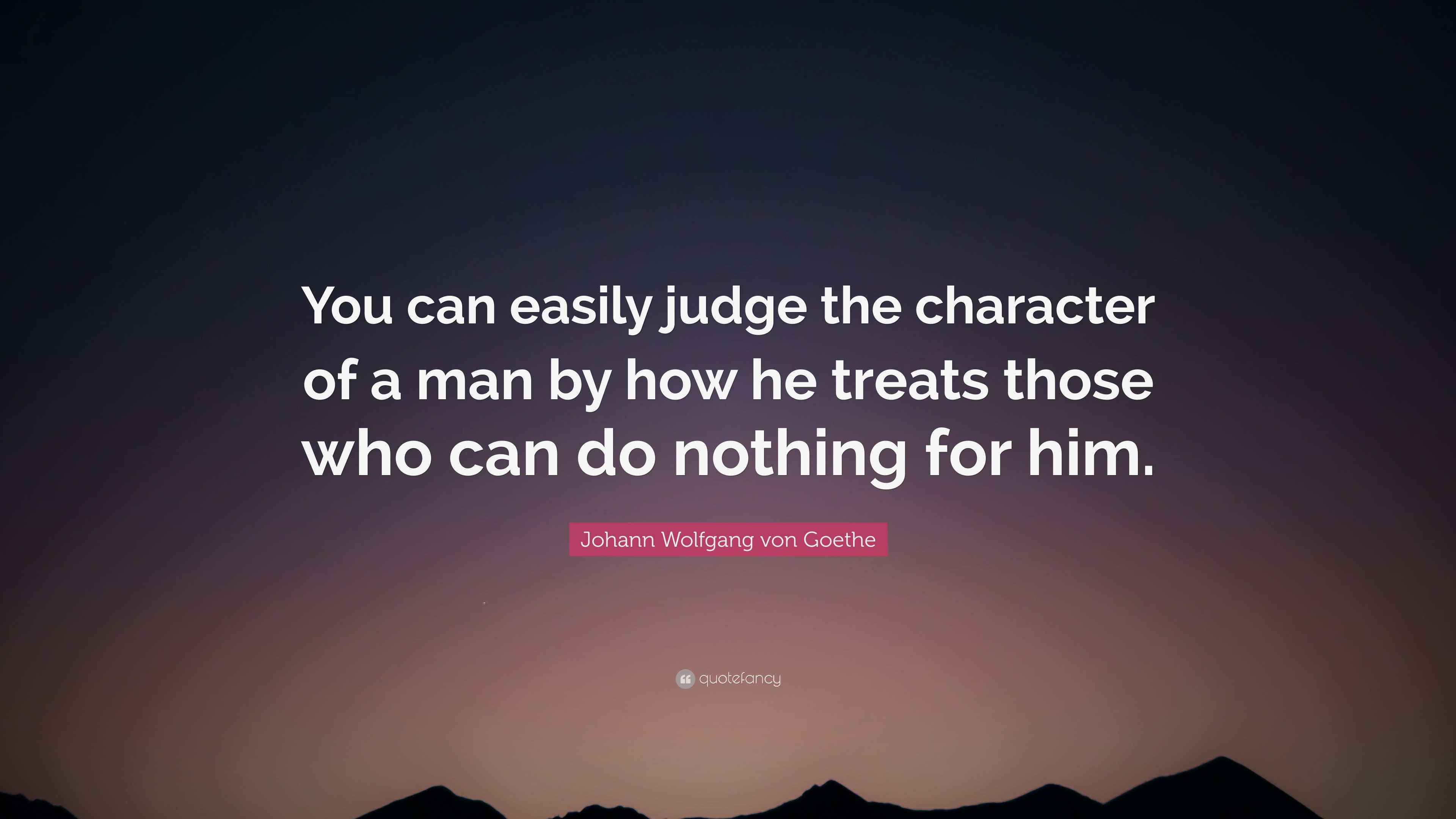 1727568-Johann-Wolfgang-von-Goethe-Quote-You-can-easily-judge-the.jpg