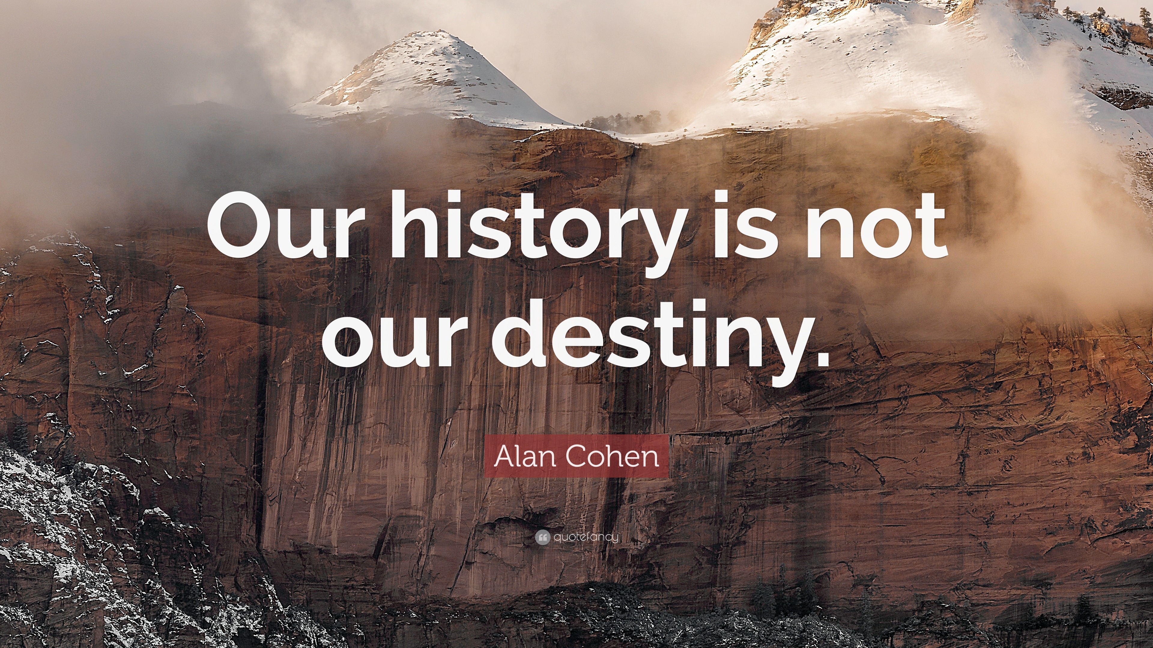 Alan Cohen Quote: “Our history is not our destiny.”