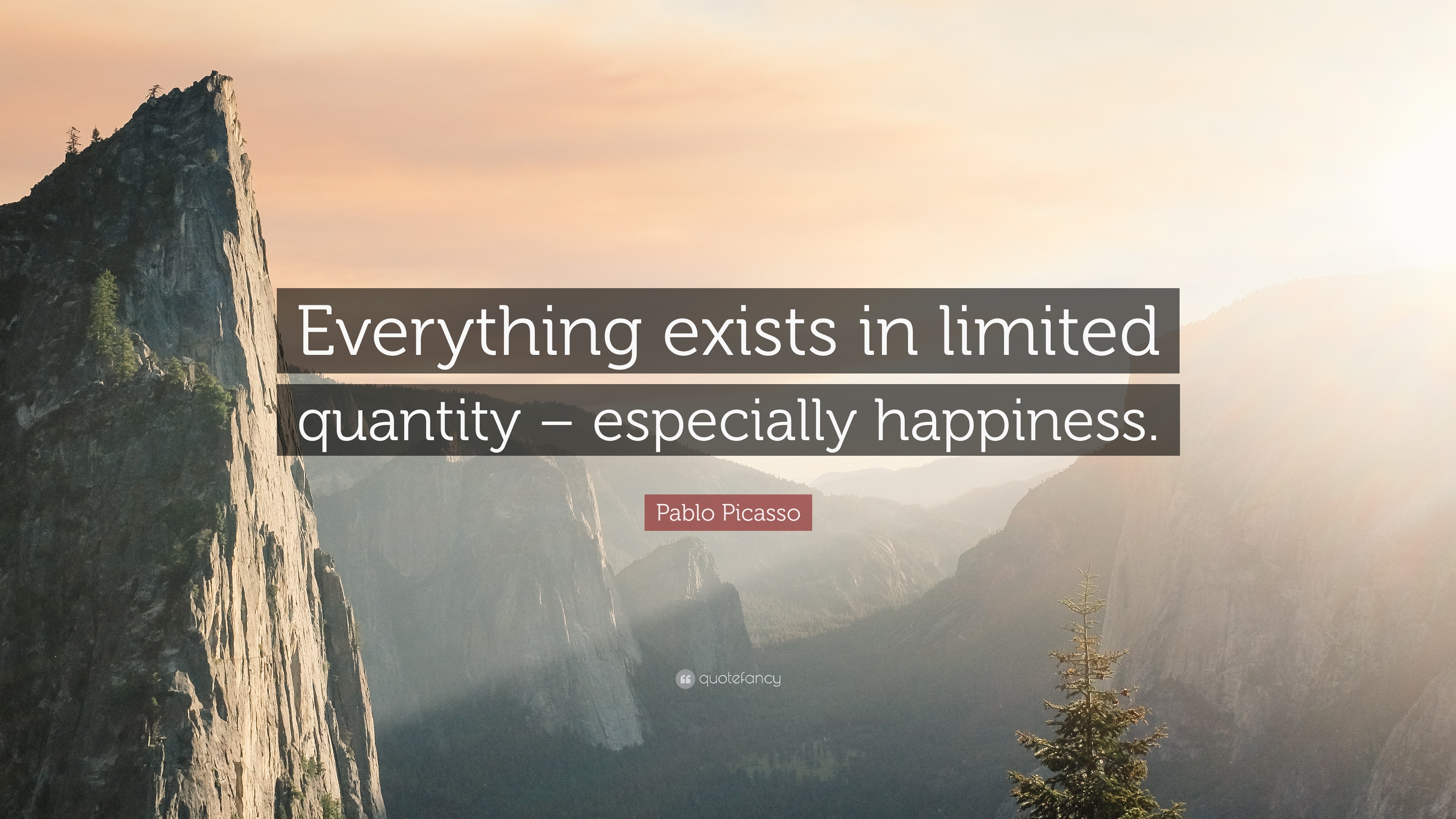 Pablo Picasso Quote “everything Exists In Limited Quantity Especially Happiness ”