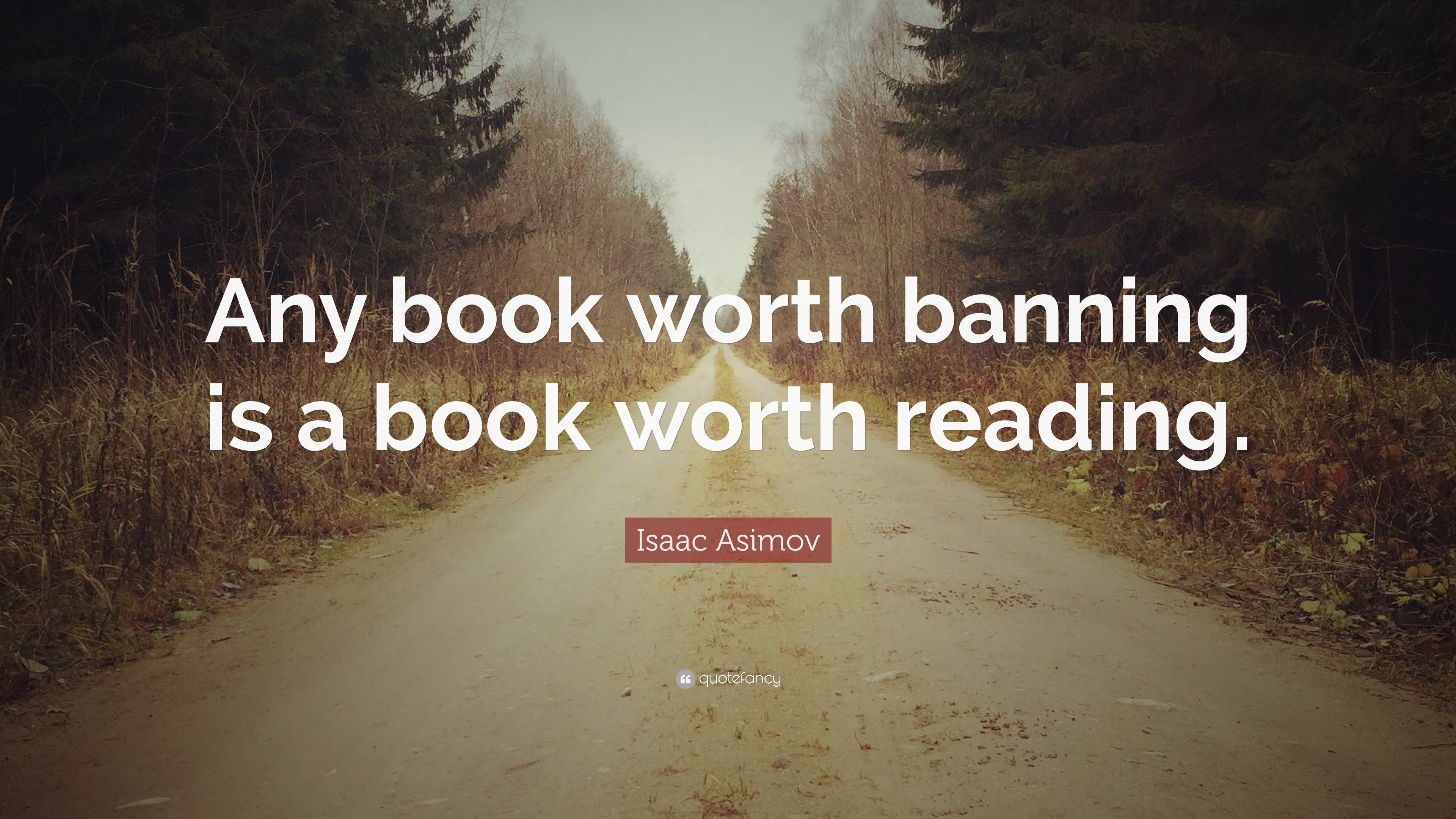 Isaac Asimov Quote: “Any book worth banning is a book worth reading.”