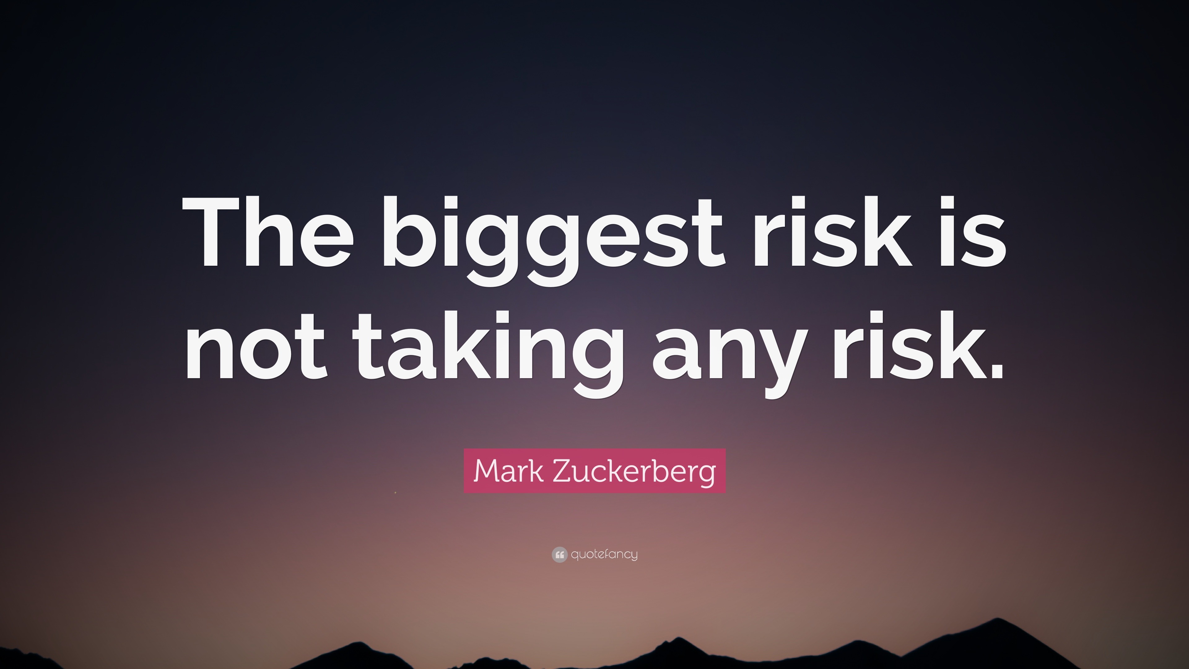 Mark Zuckerberg Quote “The biggest risk is not taking any